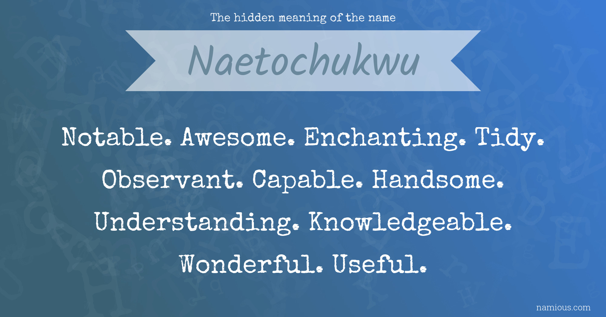 The hidden meaning of the name Naetochukwu