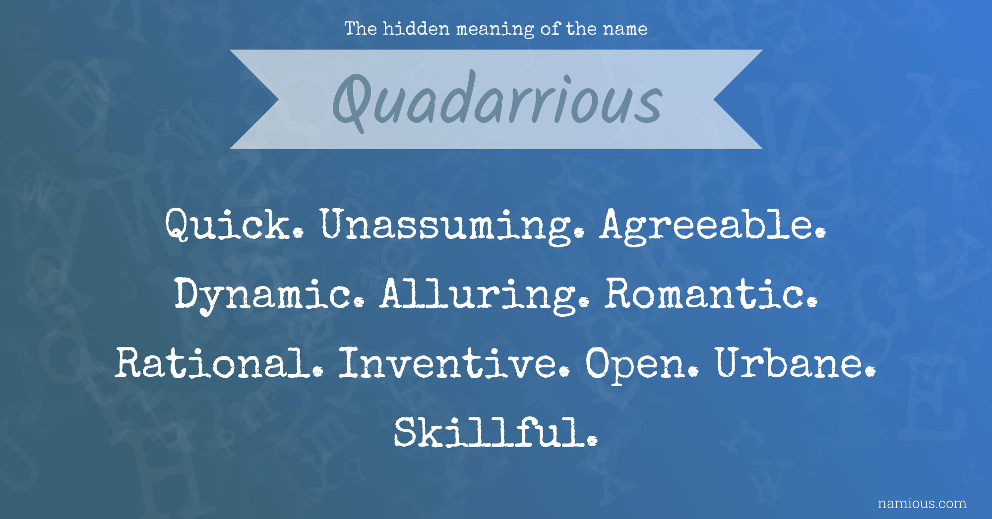 The hidden meaning of the name Quadarrious