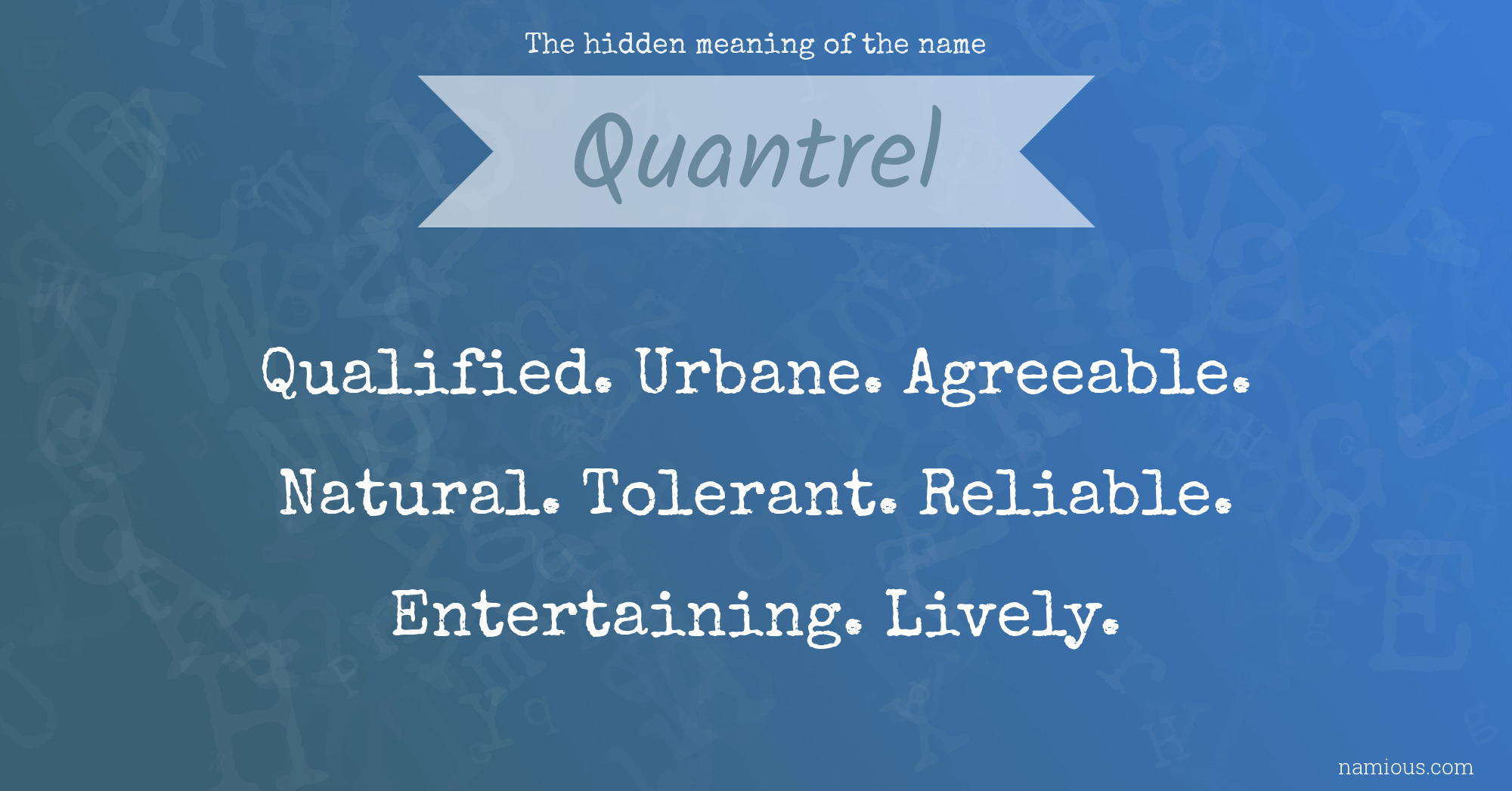 The hidden meaning of the name Quantrel
