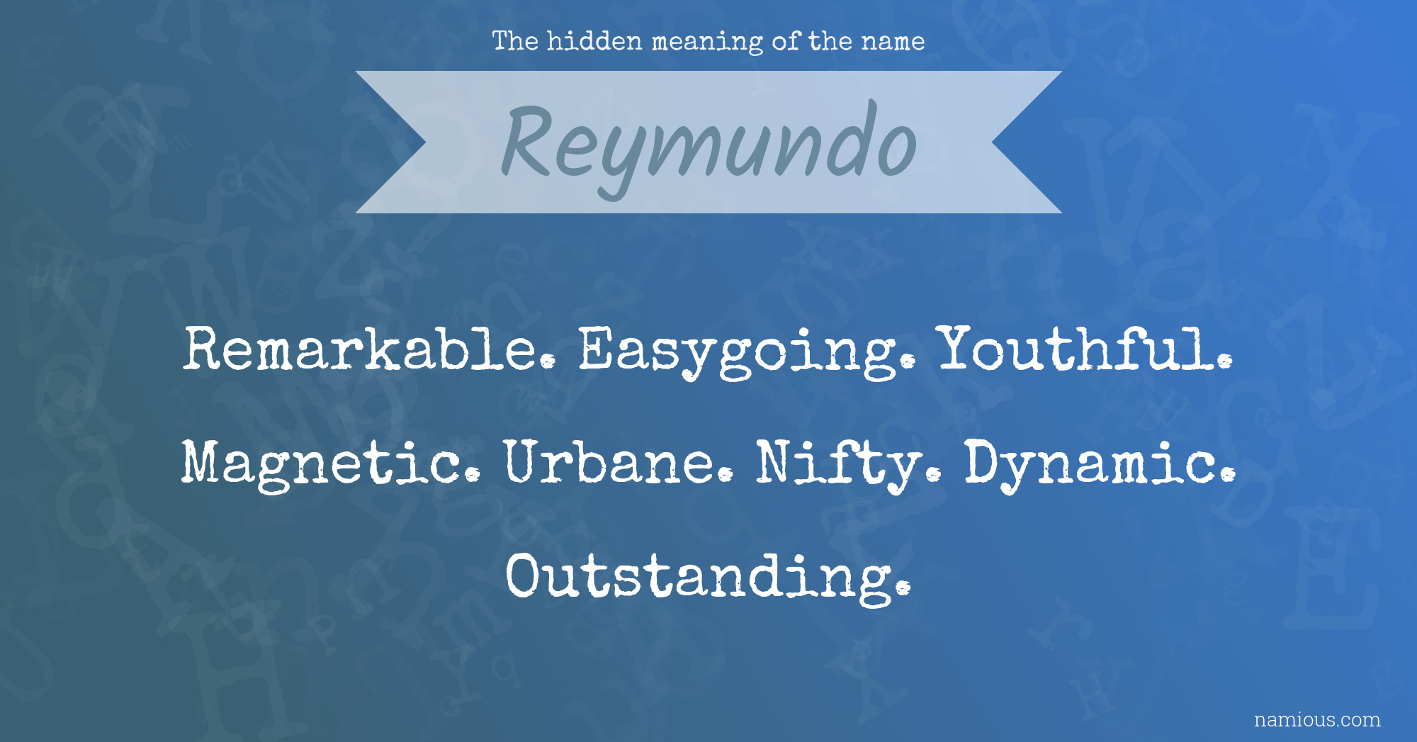 The hidden meaning of the name Reymundo