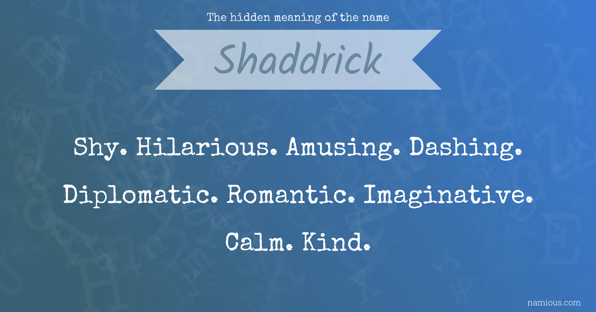 The hidden meaning of the name Shaddrick