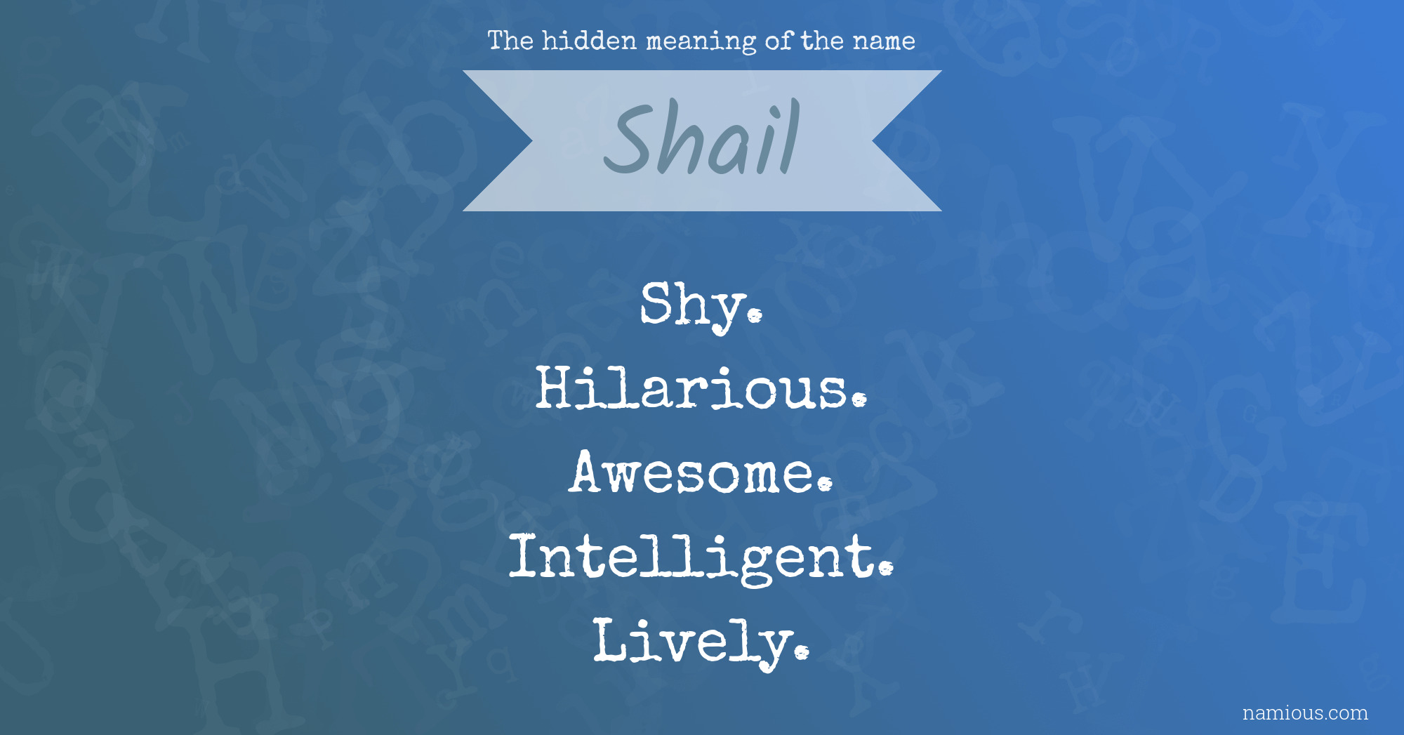 The hidden meaning of the name Shail Namious