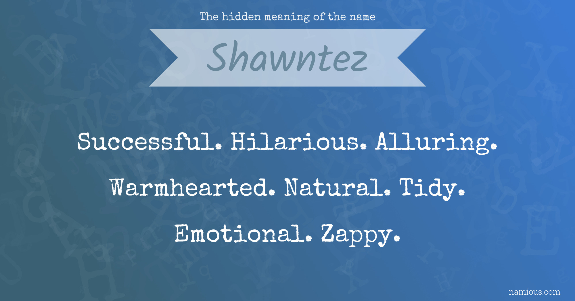 The hidden meaning of the name Shawntez