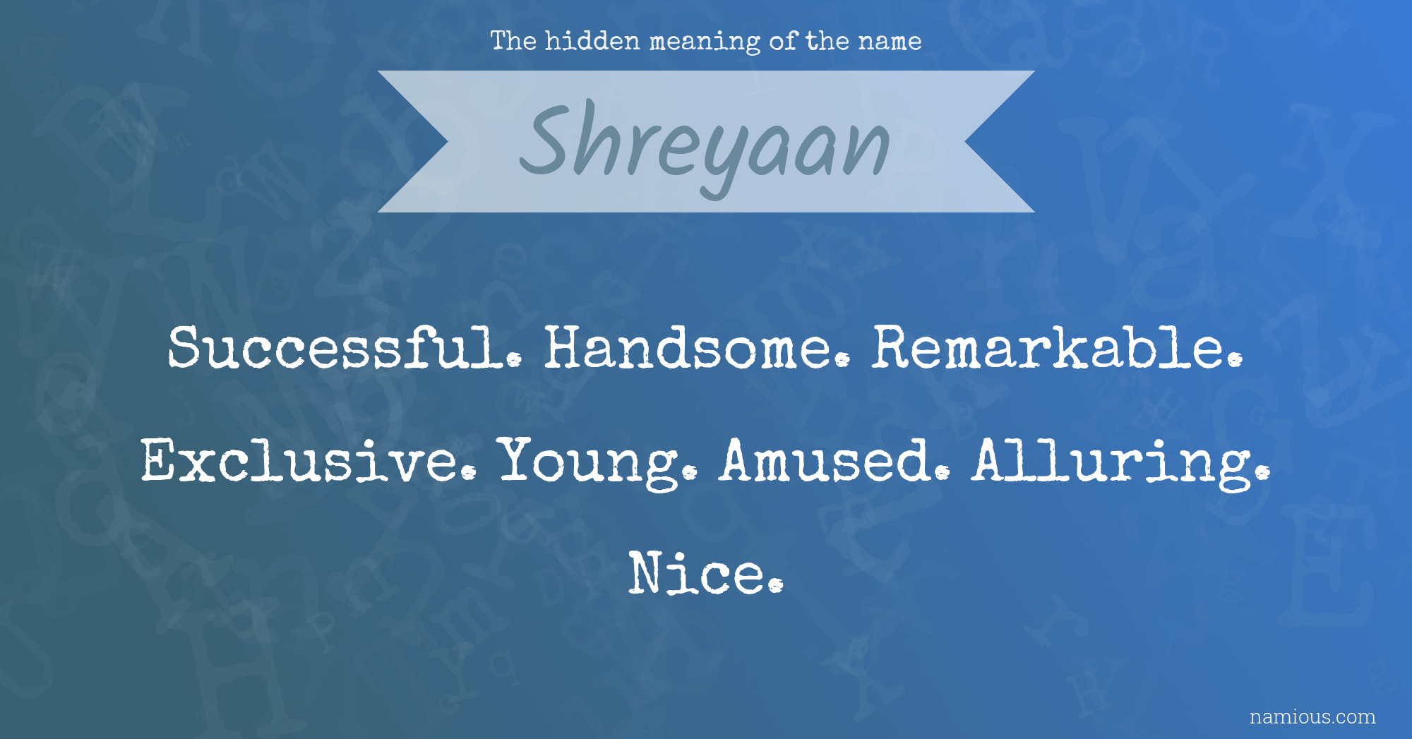 The hidden meaning of the name Shreyaan