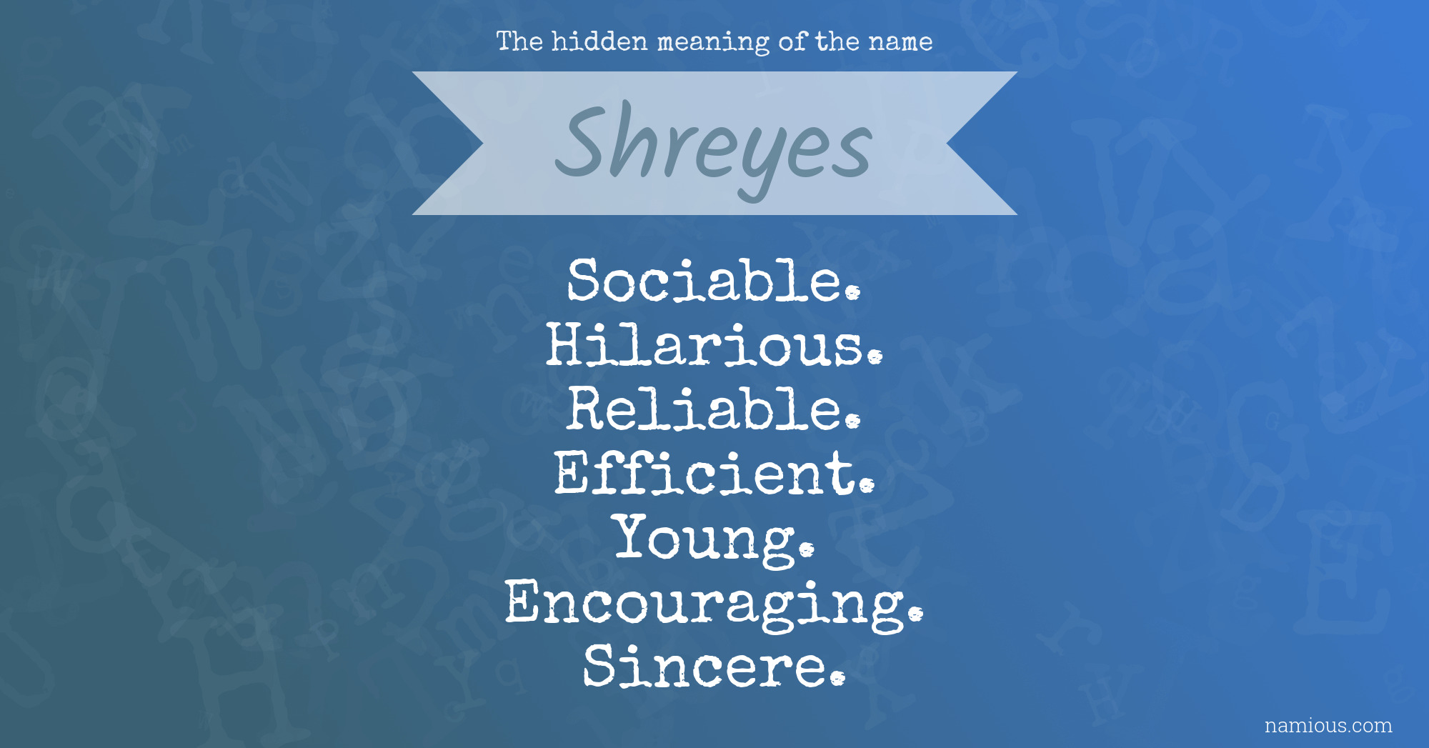 The hidden meaning of the name Shreyes