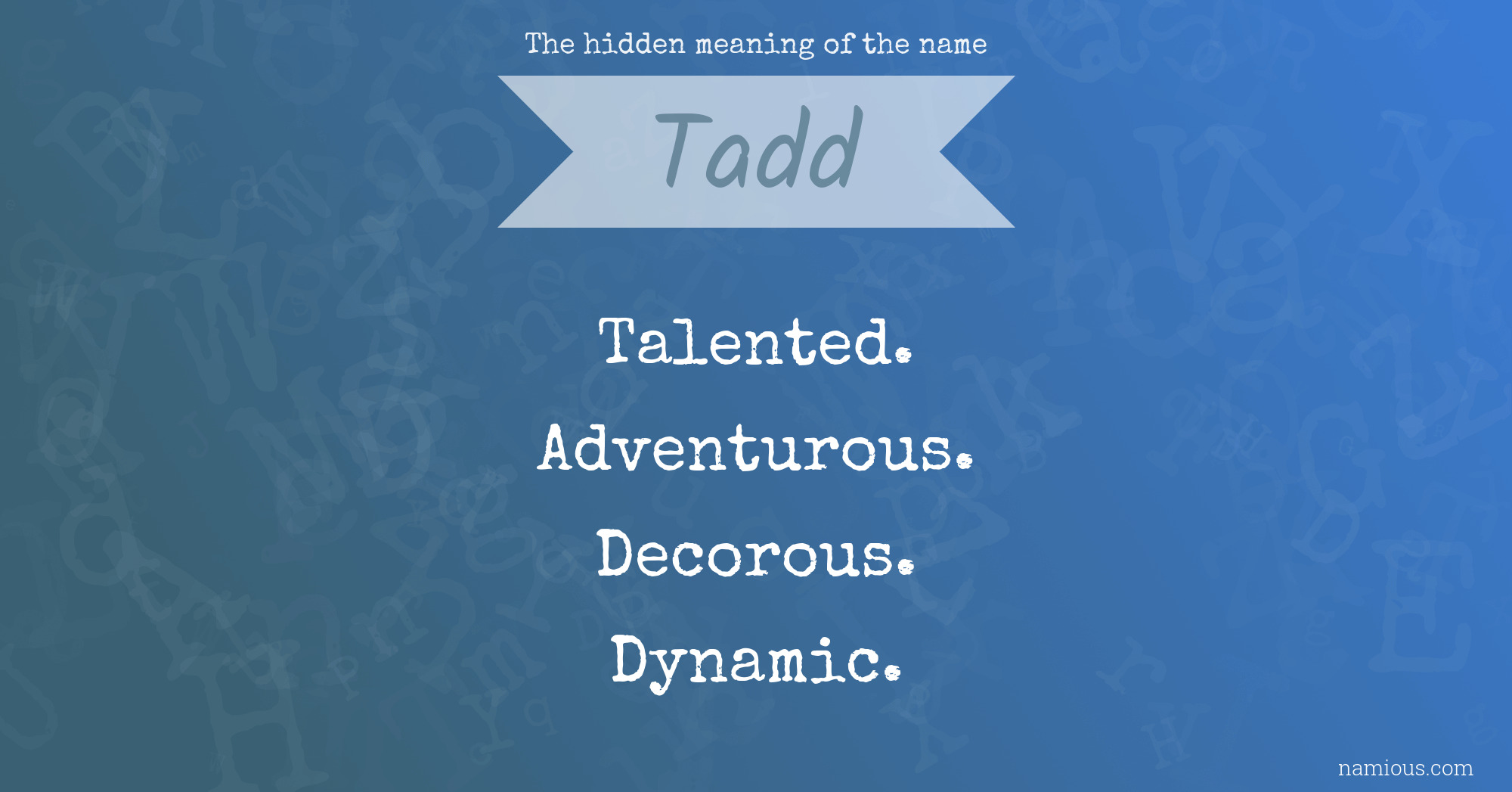 The hidden meaning of the name Tadd