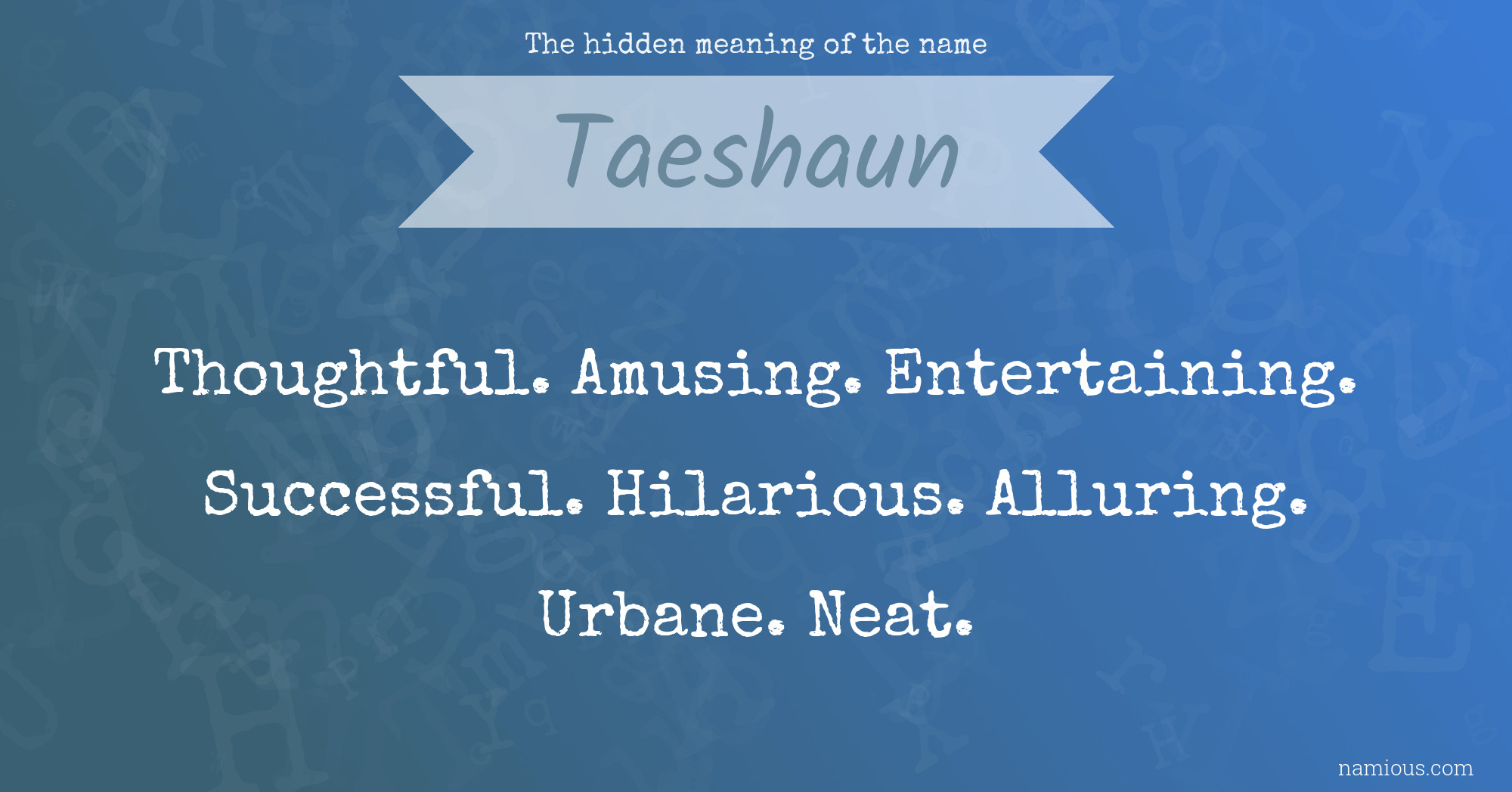 The hidden meaning of the name Taeshaun