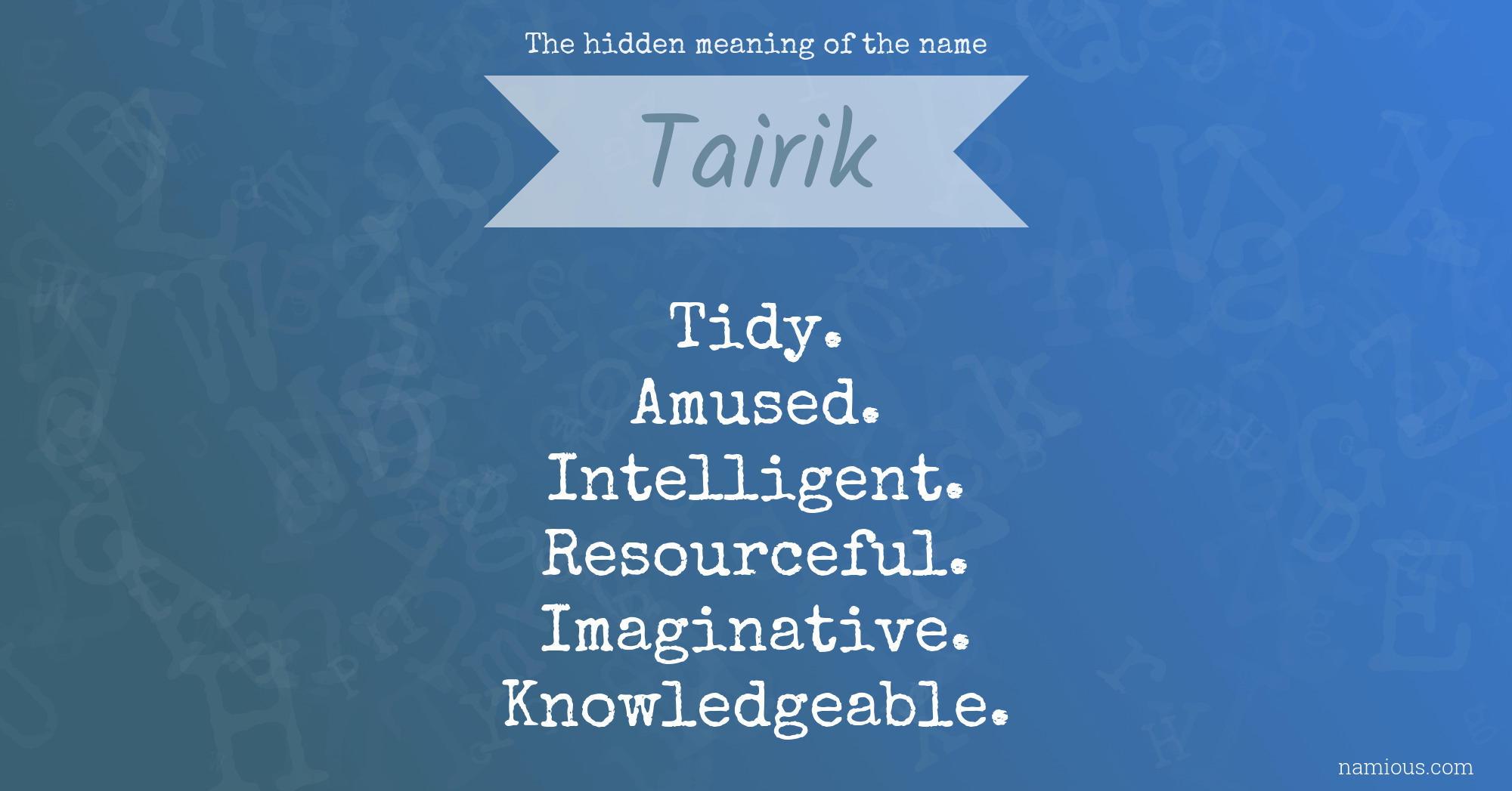 The hidden meaning of the name Tairik