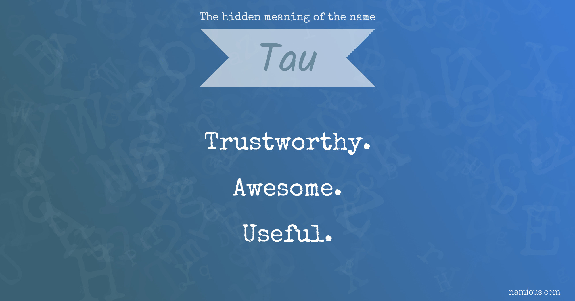 The hidden meaning of the name Tau