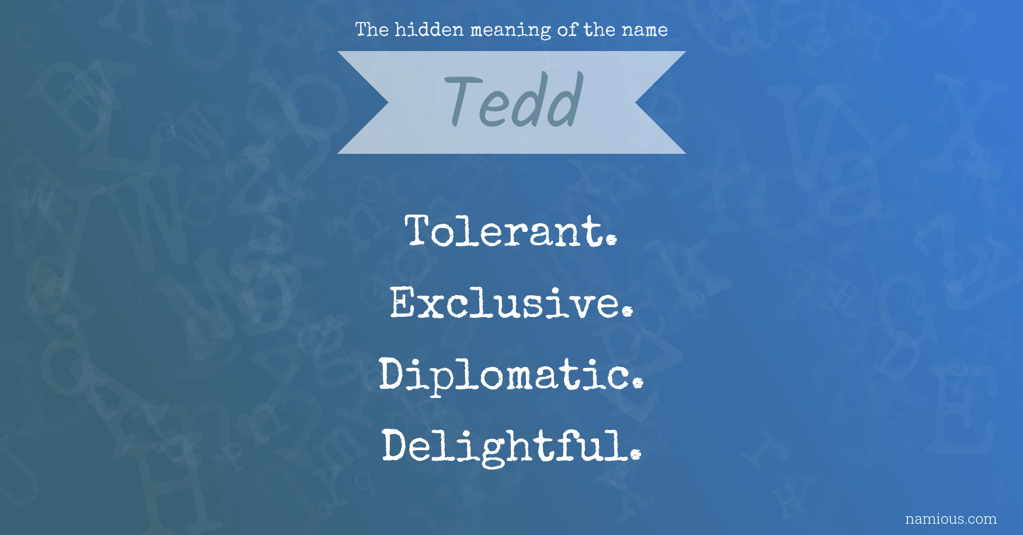 The hidden meaning of the name Tedd