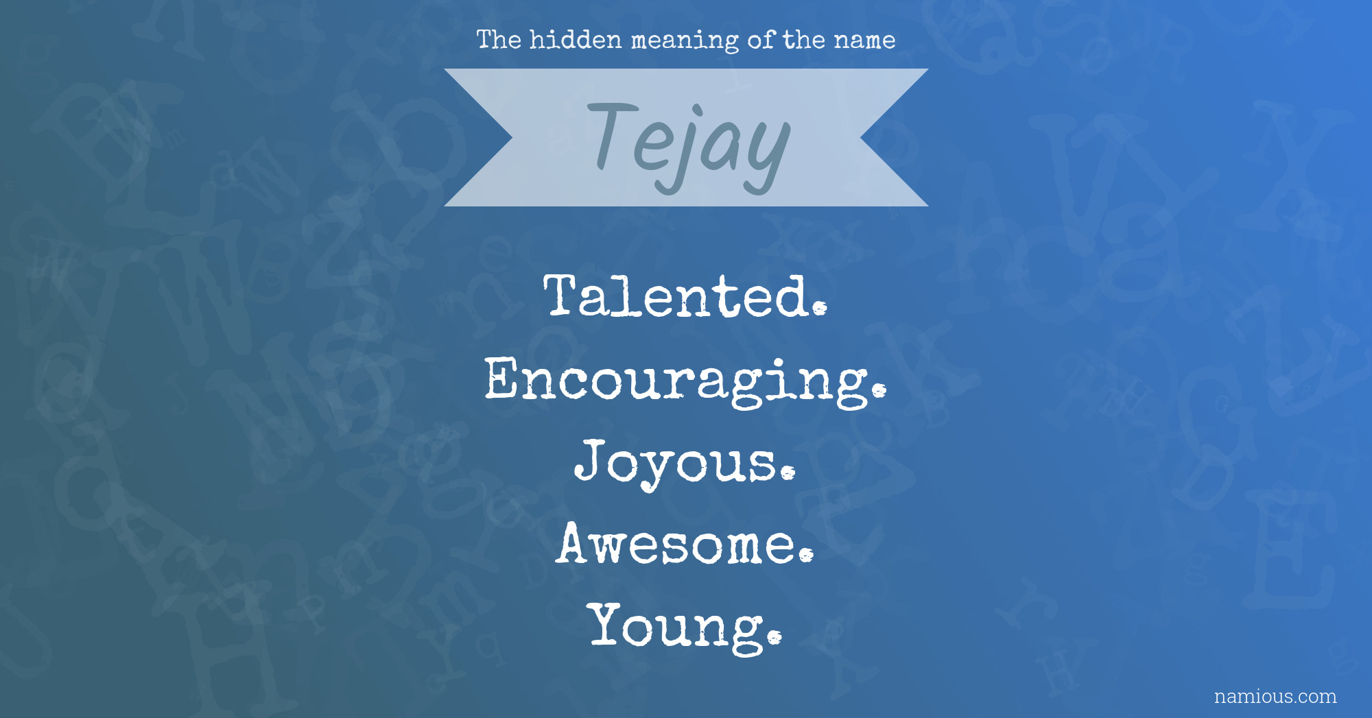 The hidden meaning of the name Tejay