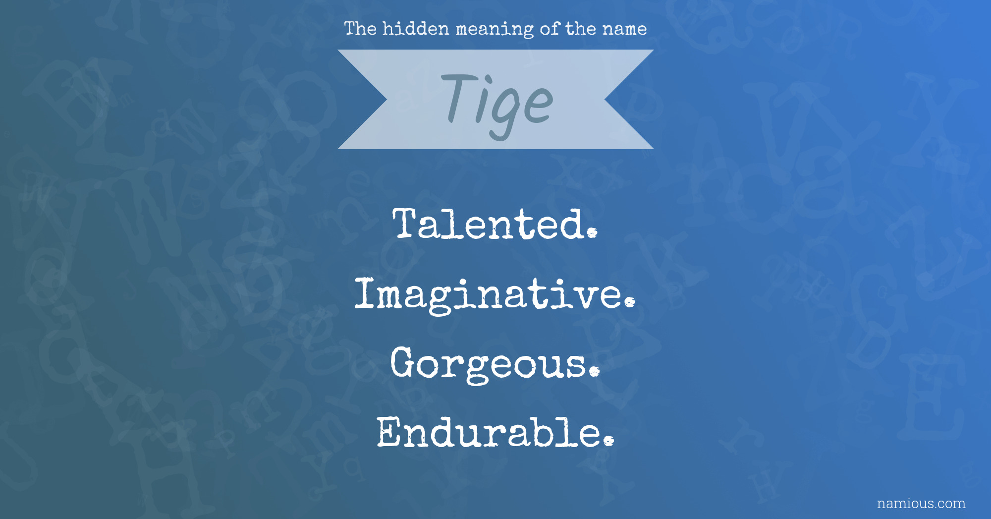 The hidden meaning of the name Tige