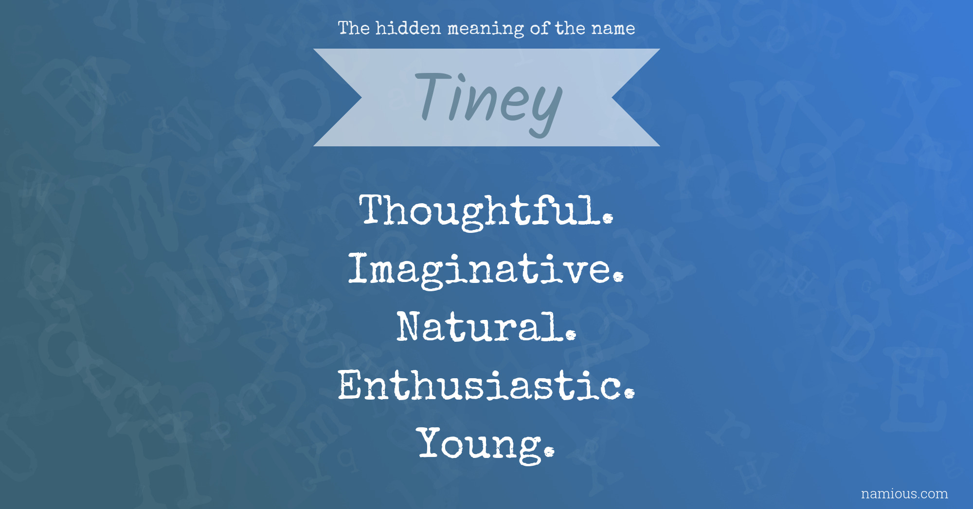 The hidden meaning of the name Tiney