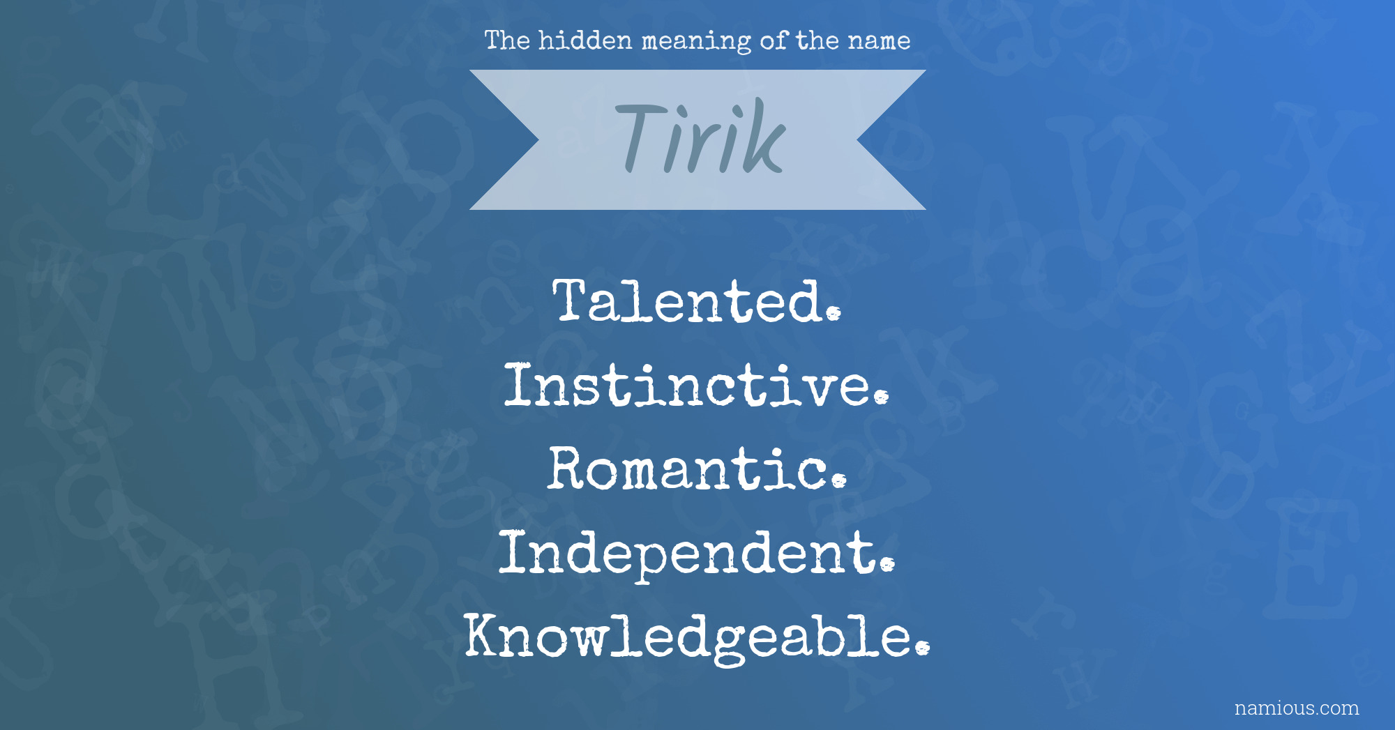 The hidden meaning of the name Tirik