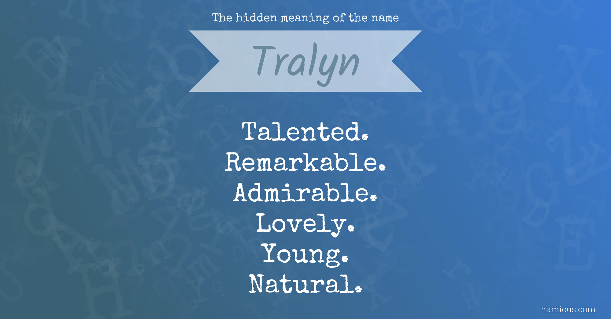 The Hidden Meaning Of The Name Tralyn Namious