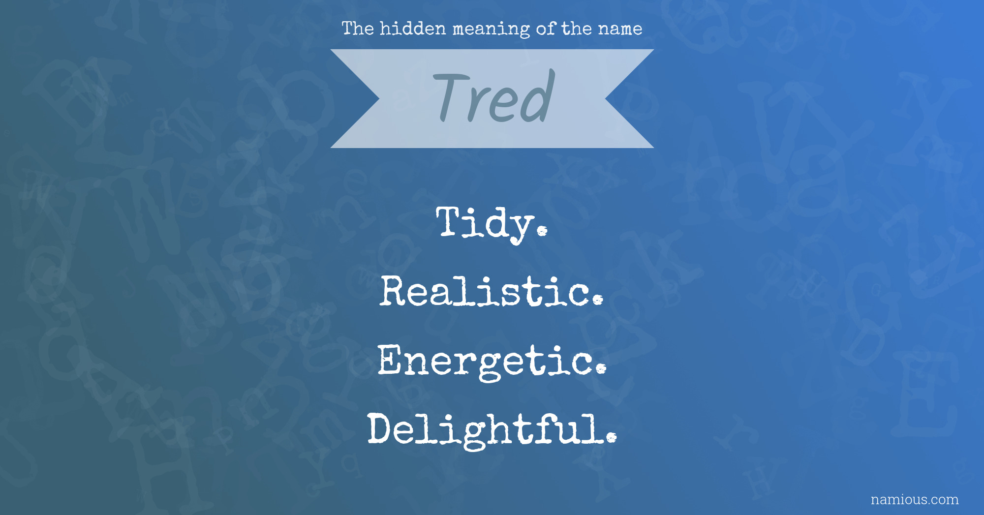 The hidden meaning of the name Tred