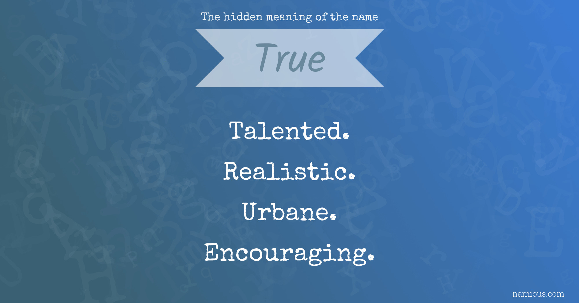 The hidden meaning of the name True