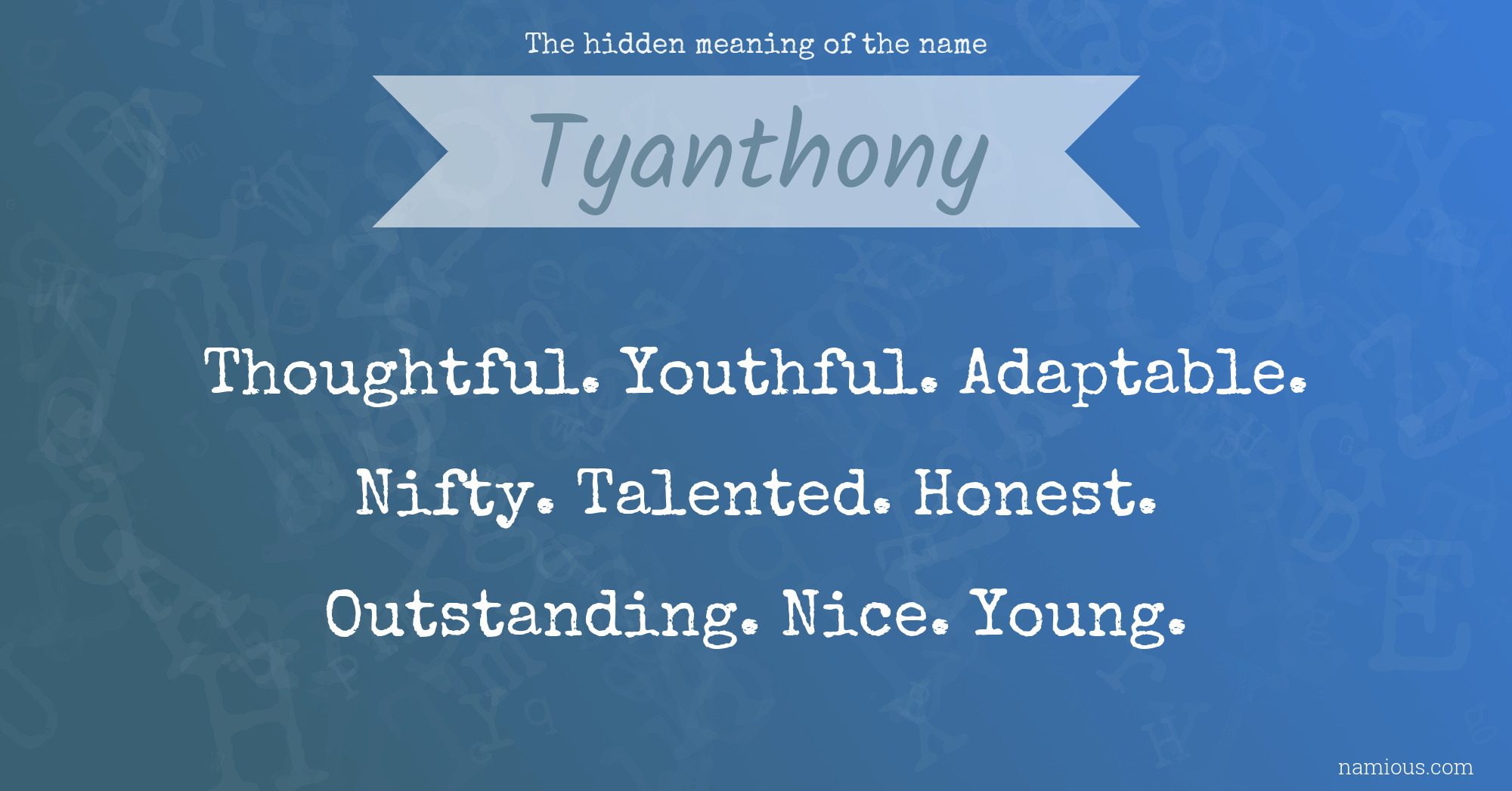 The hidden meaning of the name Tyanthony