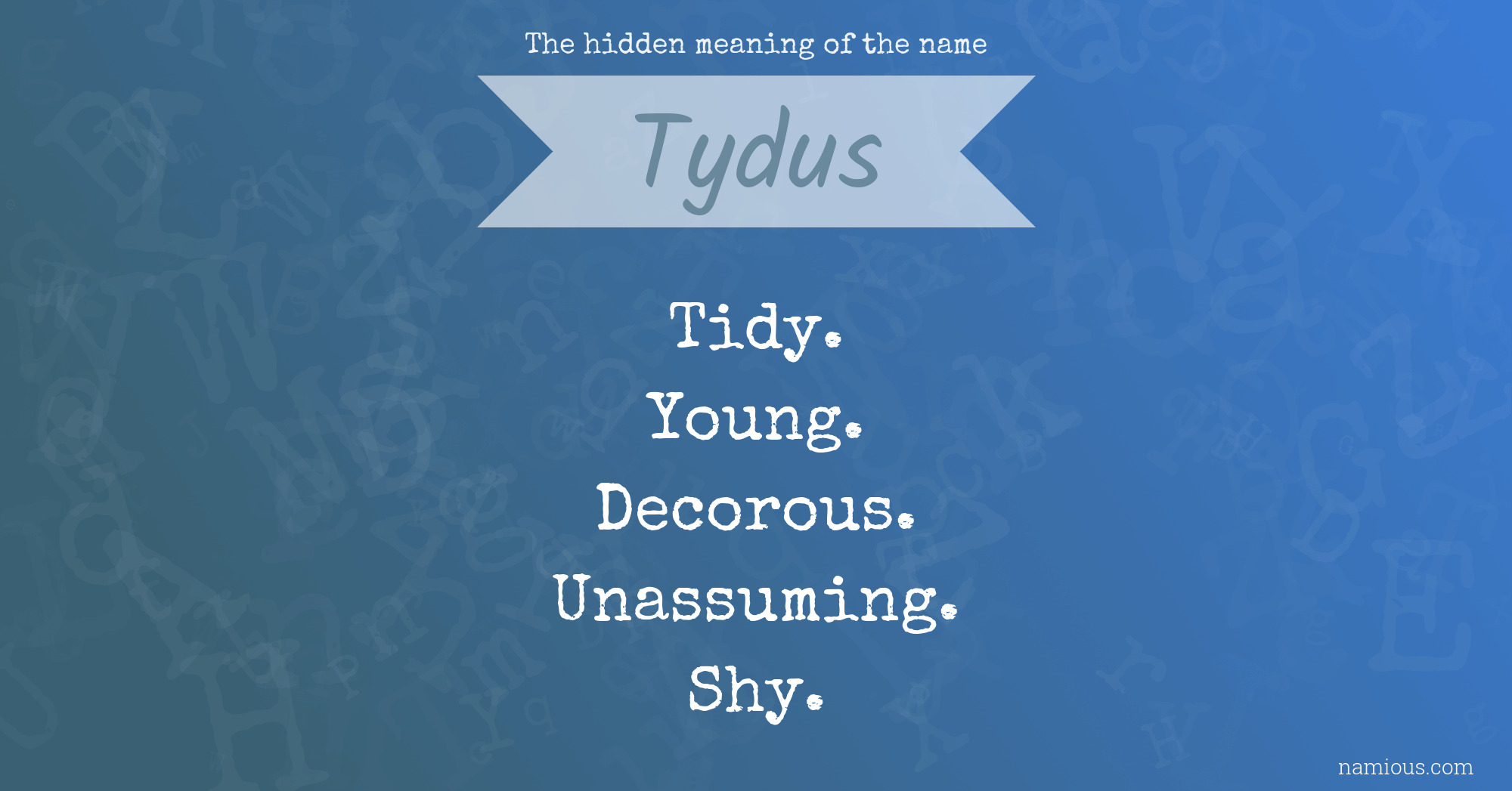 The hidden meaning of the name Tydus