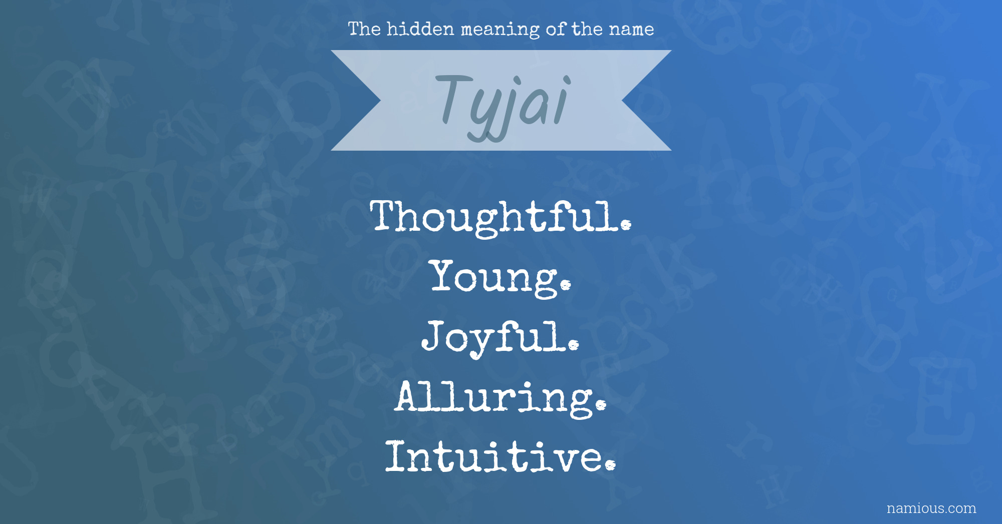 The hidden meaning of the name Tyjai