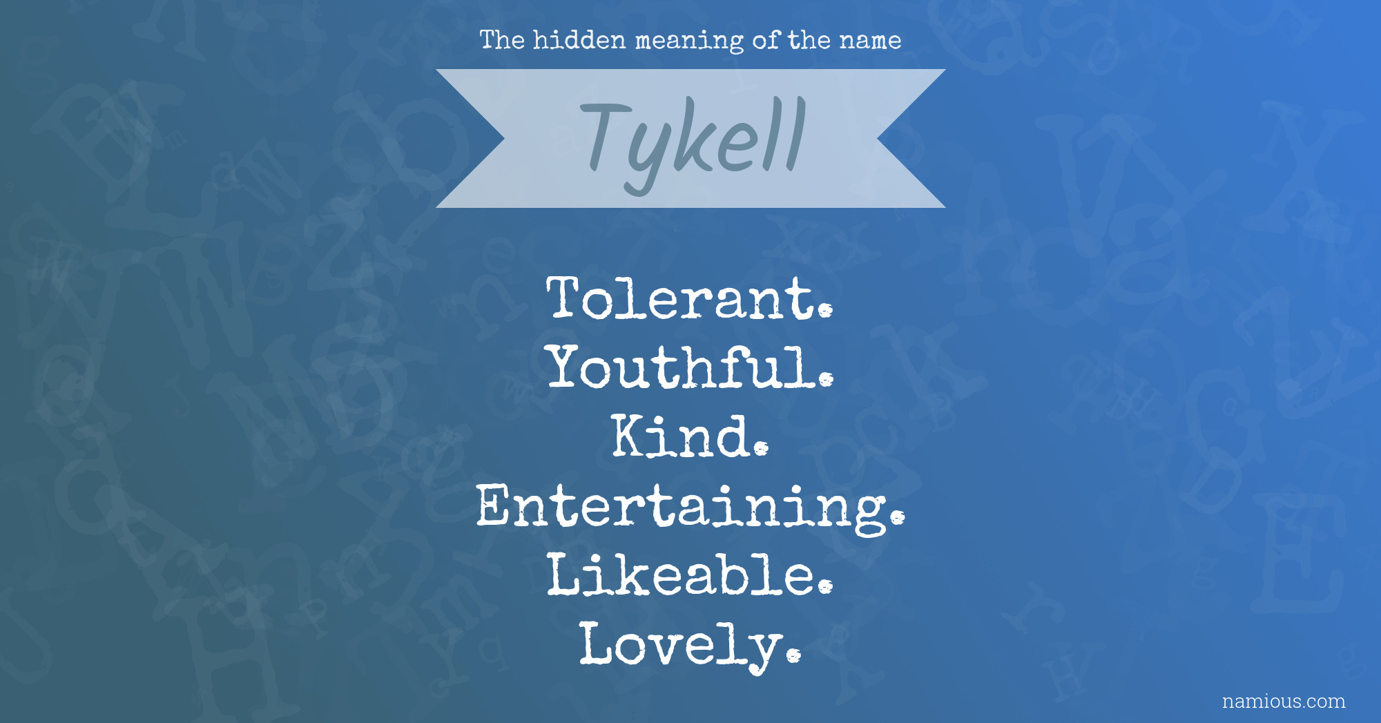 The hidden meaning of the name Tykell