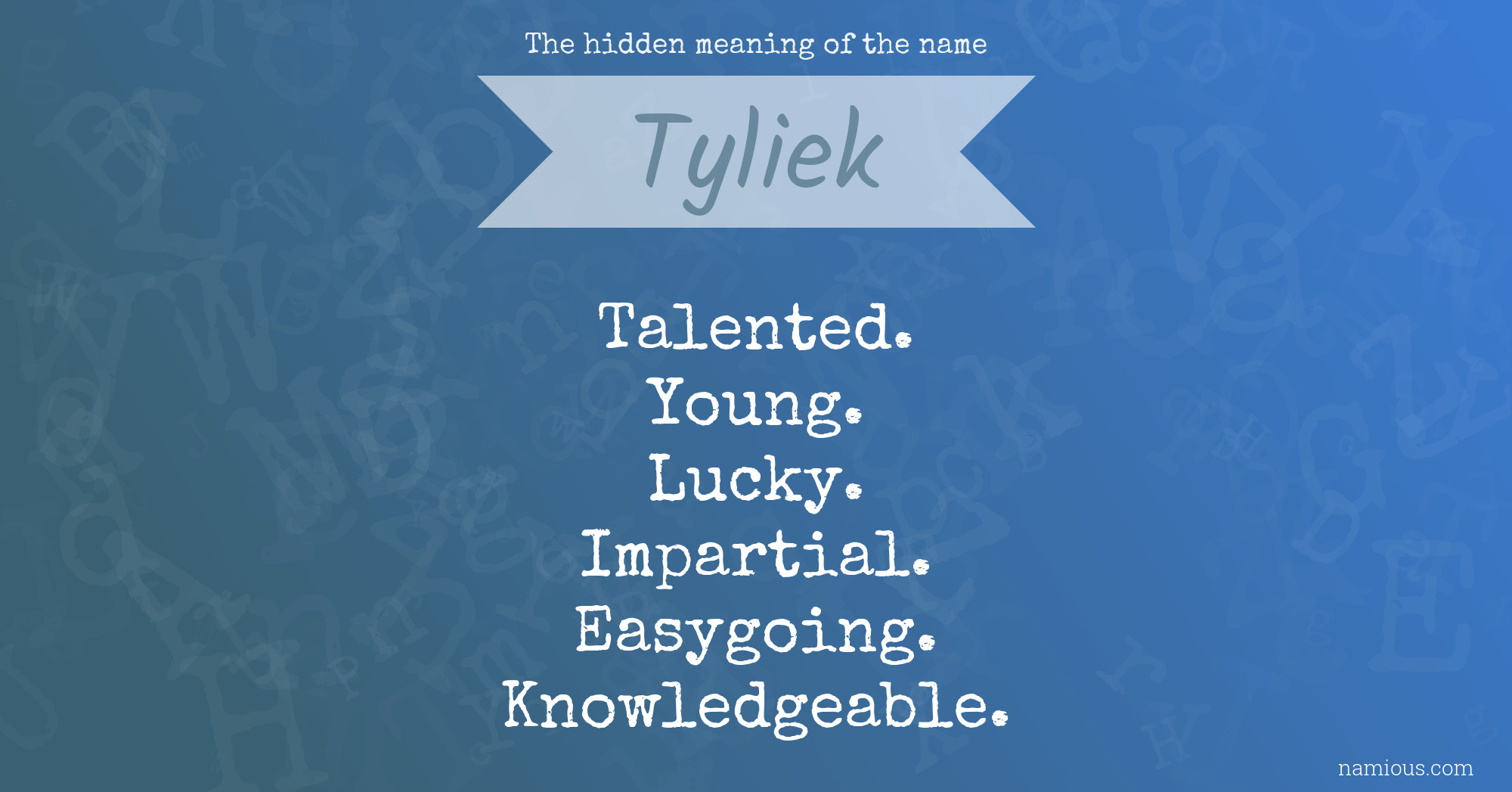 The hidden meaning of the name Tyliek