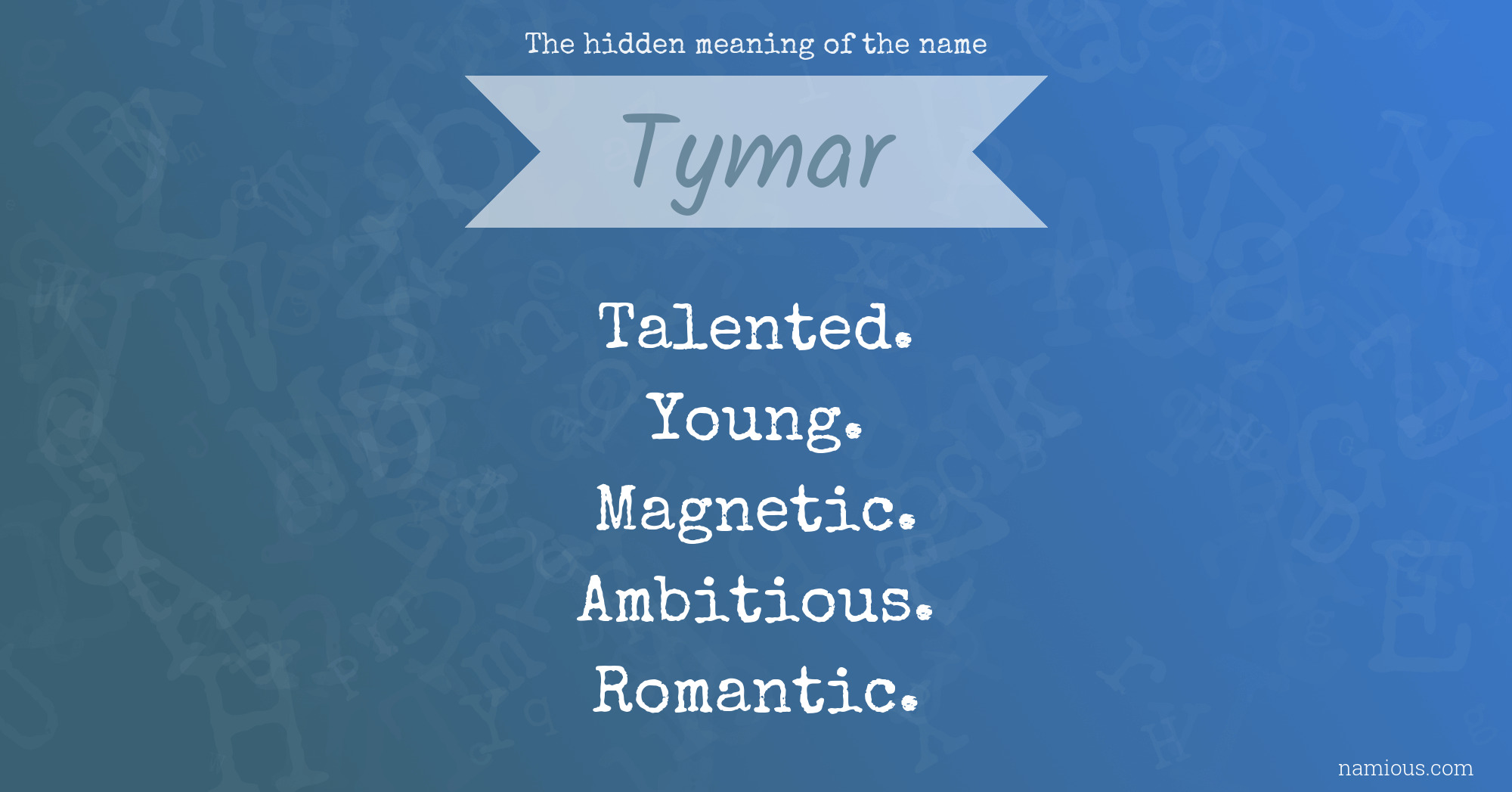 The hidden meaning of the name Tymar