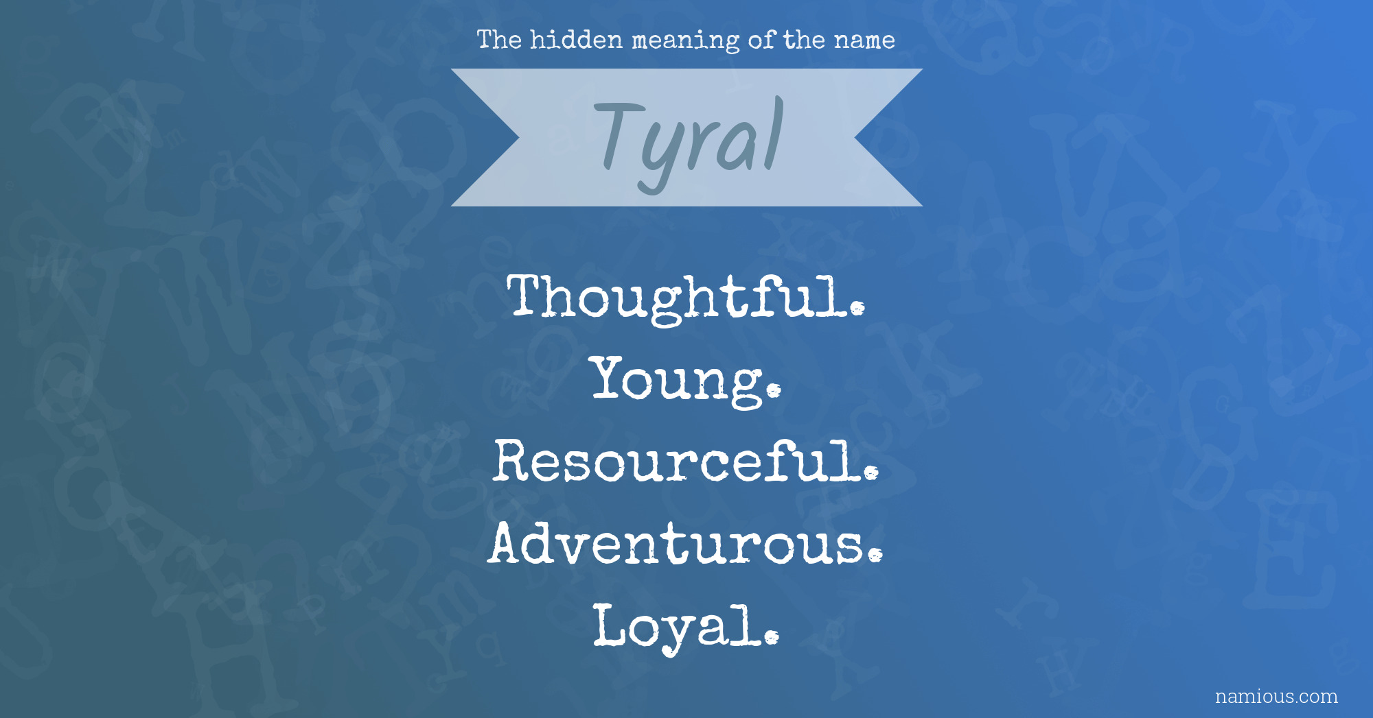 The hidden meaning of the name Tyral