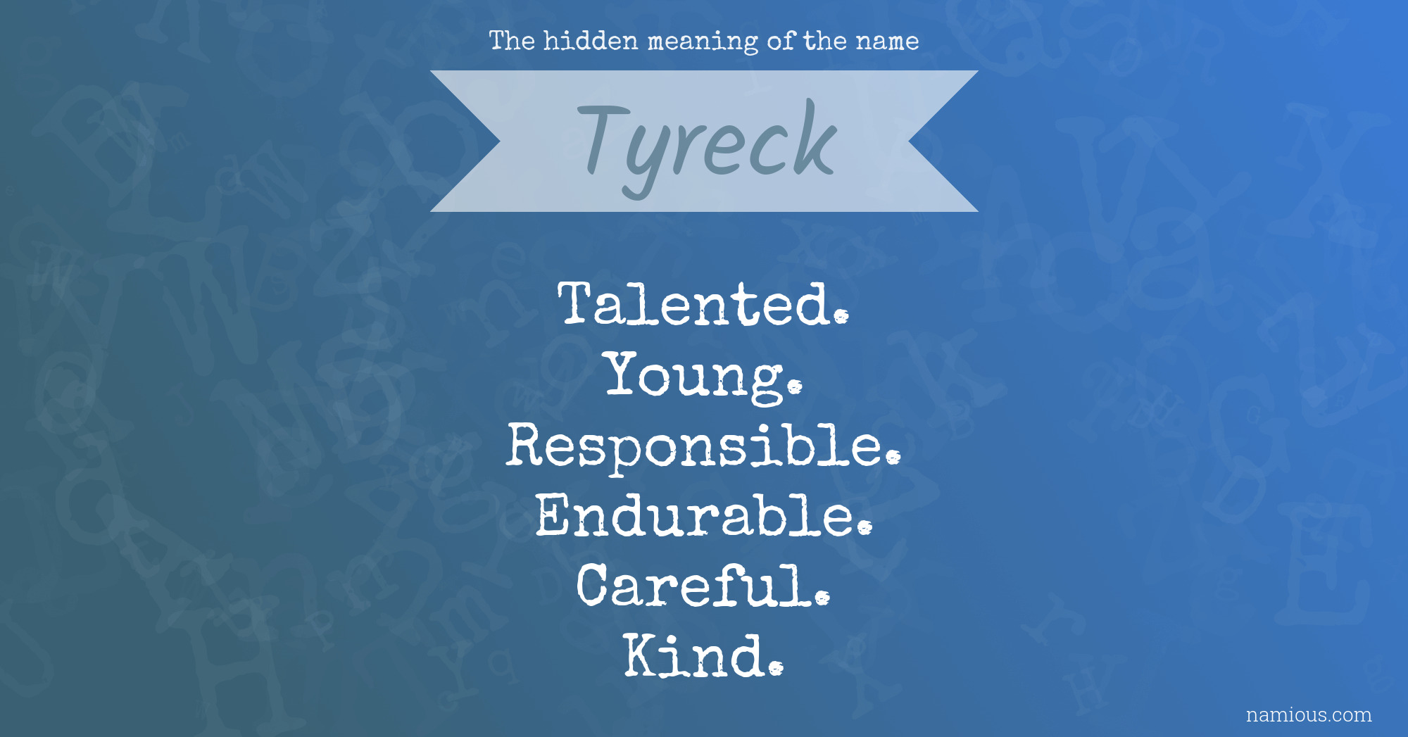 The hidden meaning of the name Tyreck