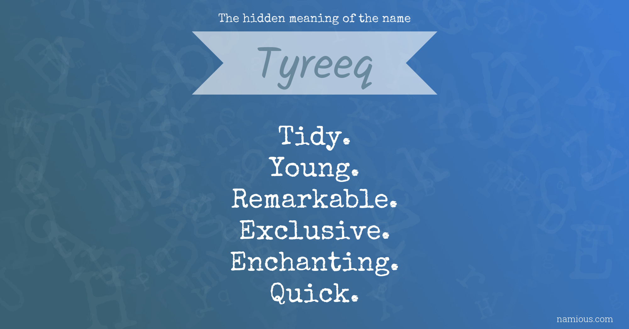 The hidden meaning of the name Tyreeq