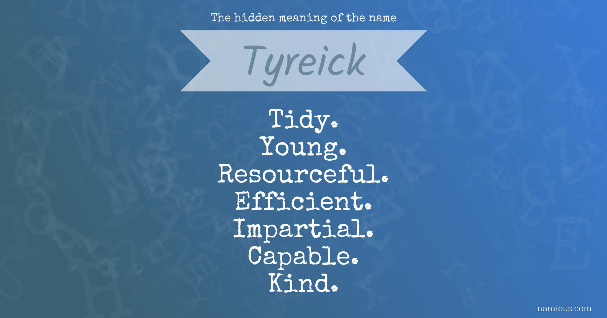 The hidden meaning of the name Tyreick