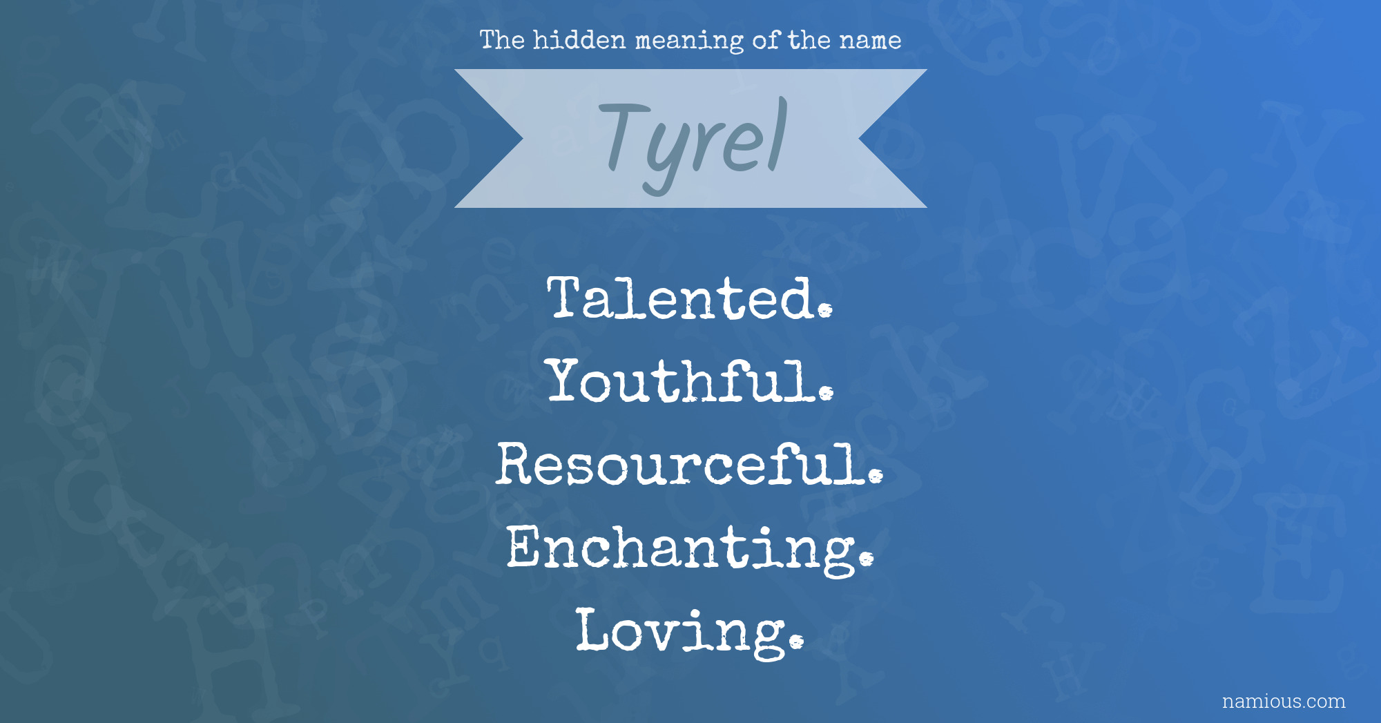 The hidden meaning of the name Tyrel