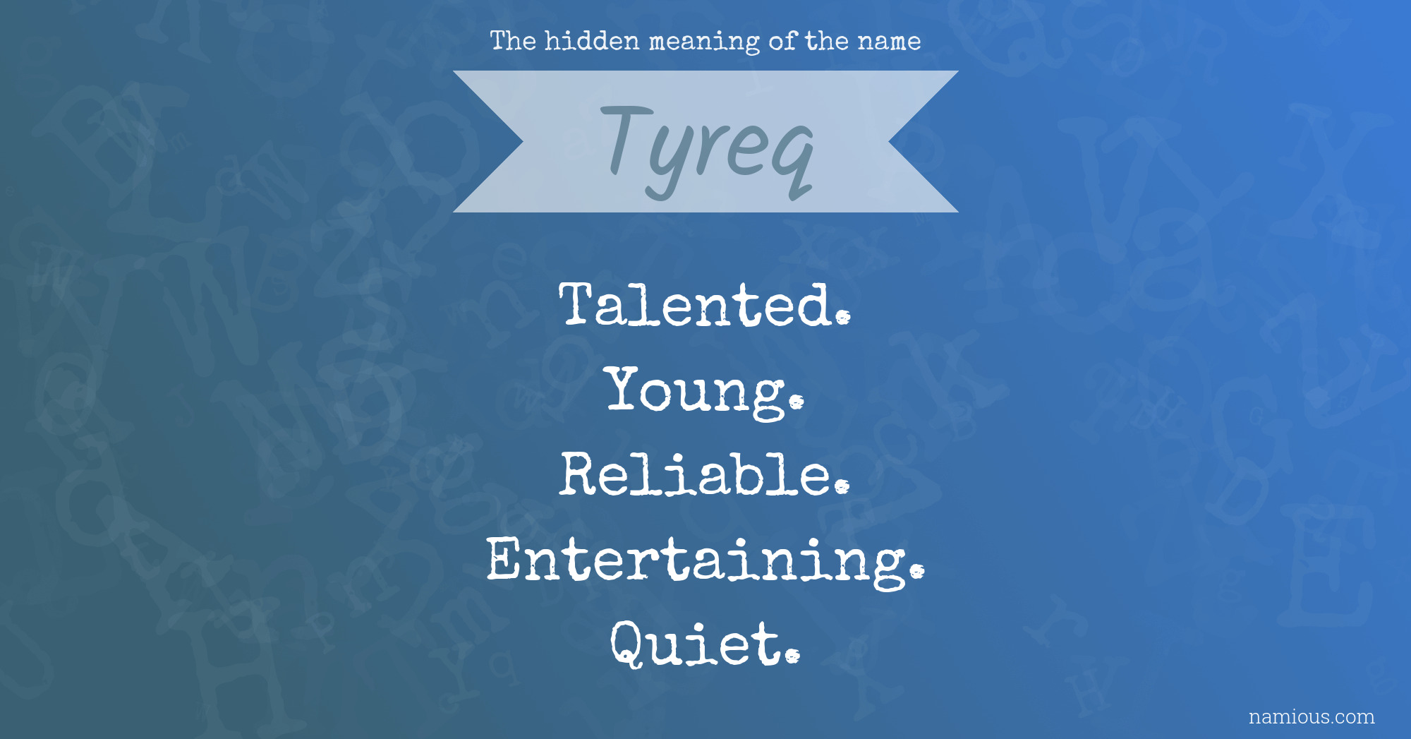 The hidden meaning of the name Tyreq