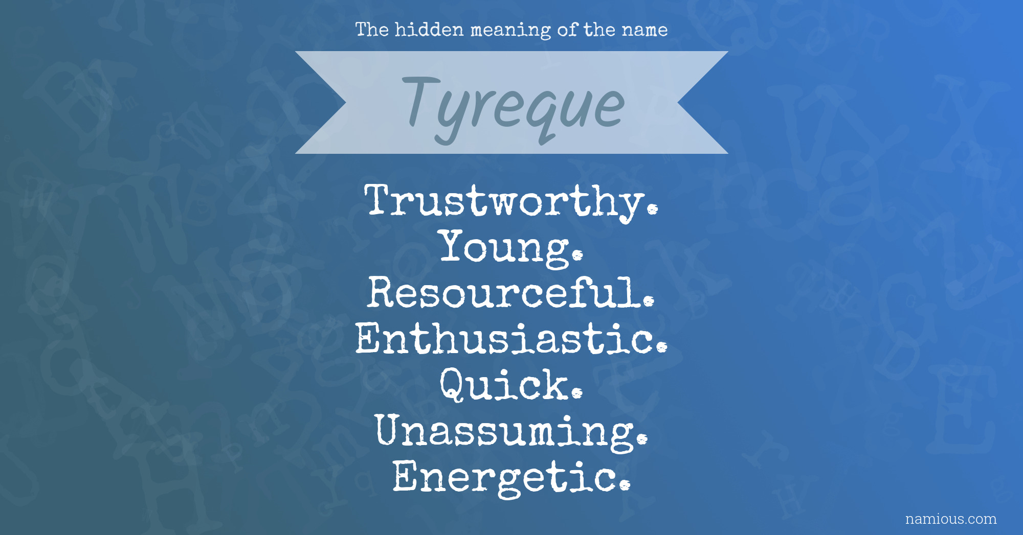 The hidden meaning of the name Tyreque