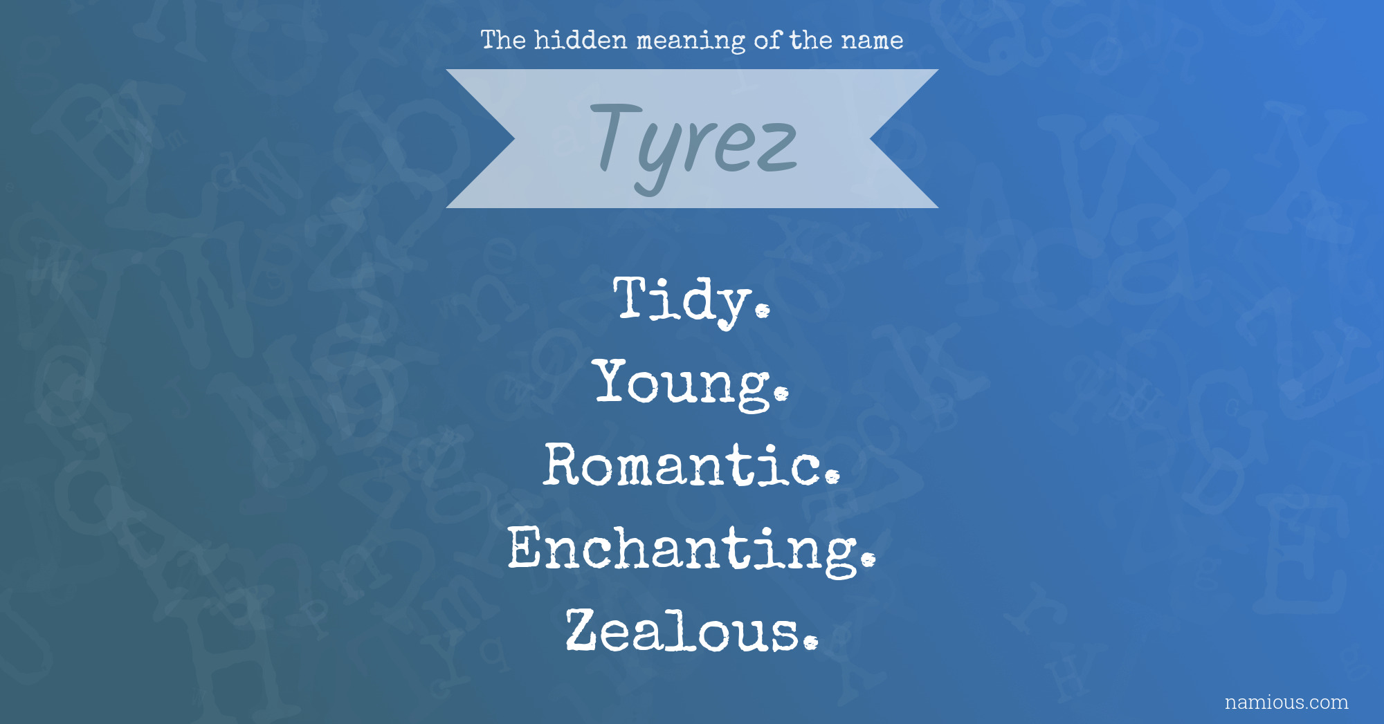 The hidden meaning of the name Tyrez