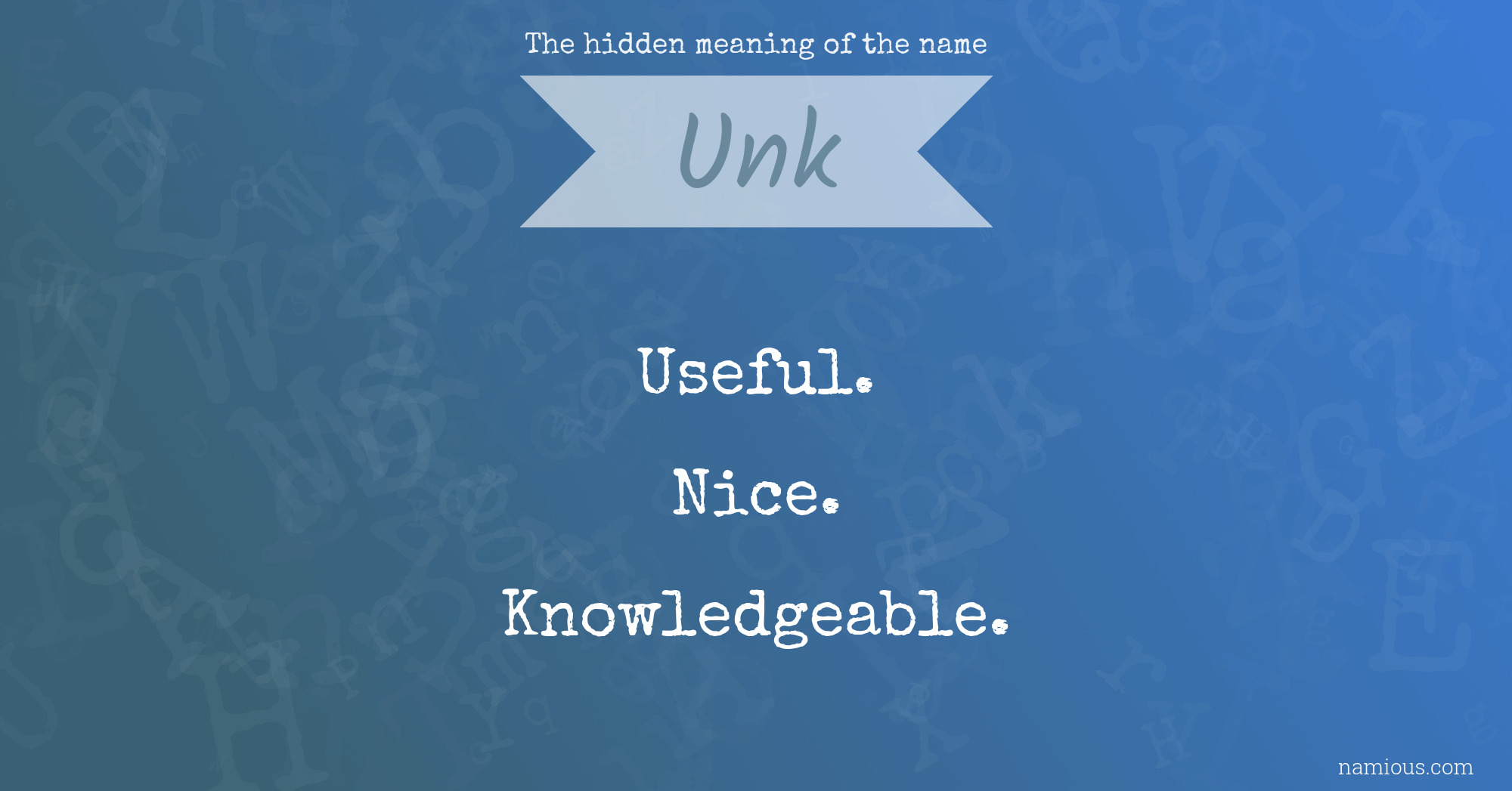 The hidden meaning of the name Unk