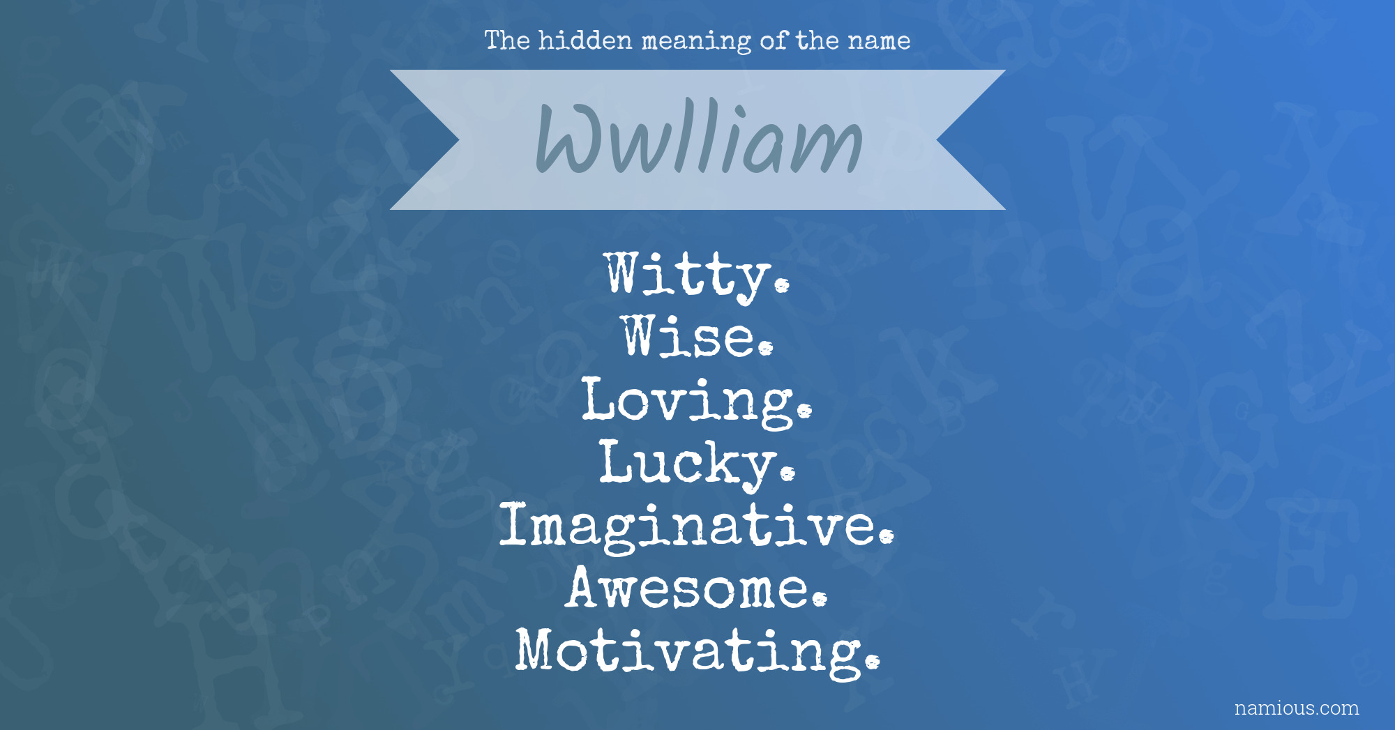 The hidden meaning of the name Wwlliam