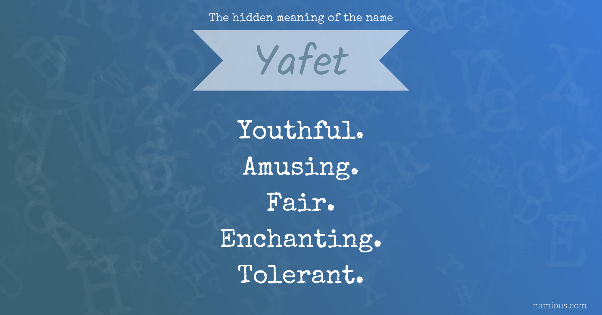 The hidden meaning of the name Yafet