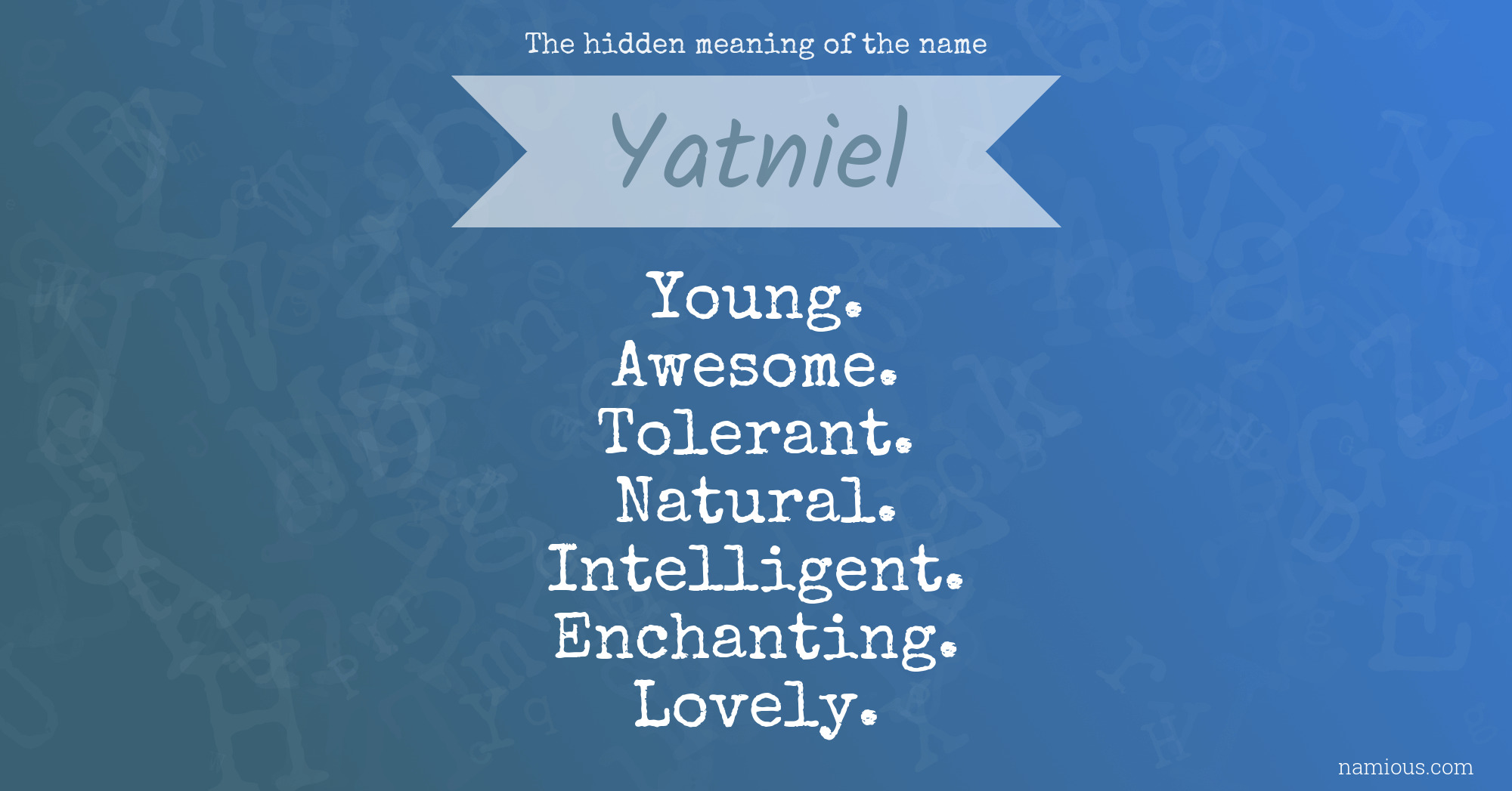 The hidden meaning of the name Yatniel