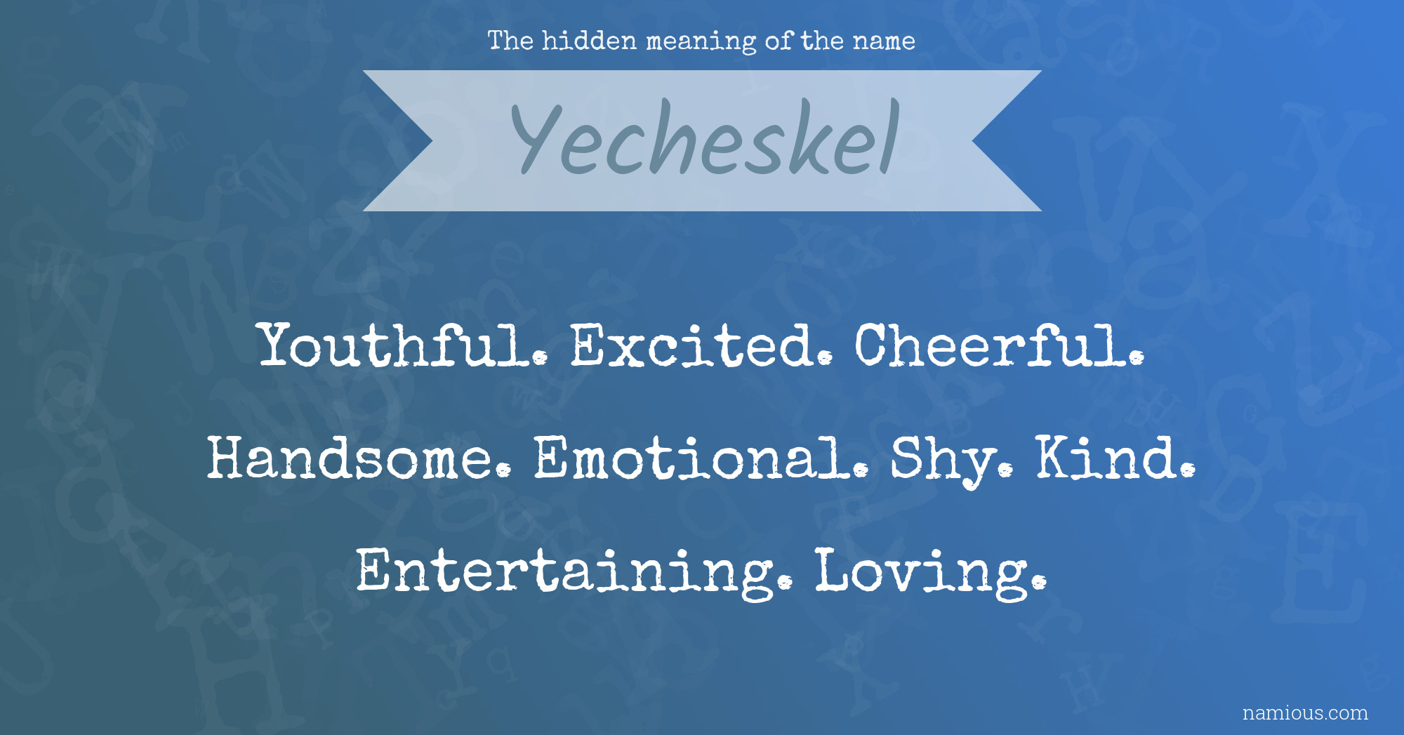 The hidden meaning of the name Yecheskel