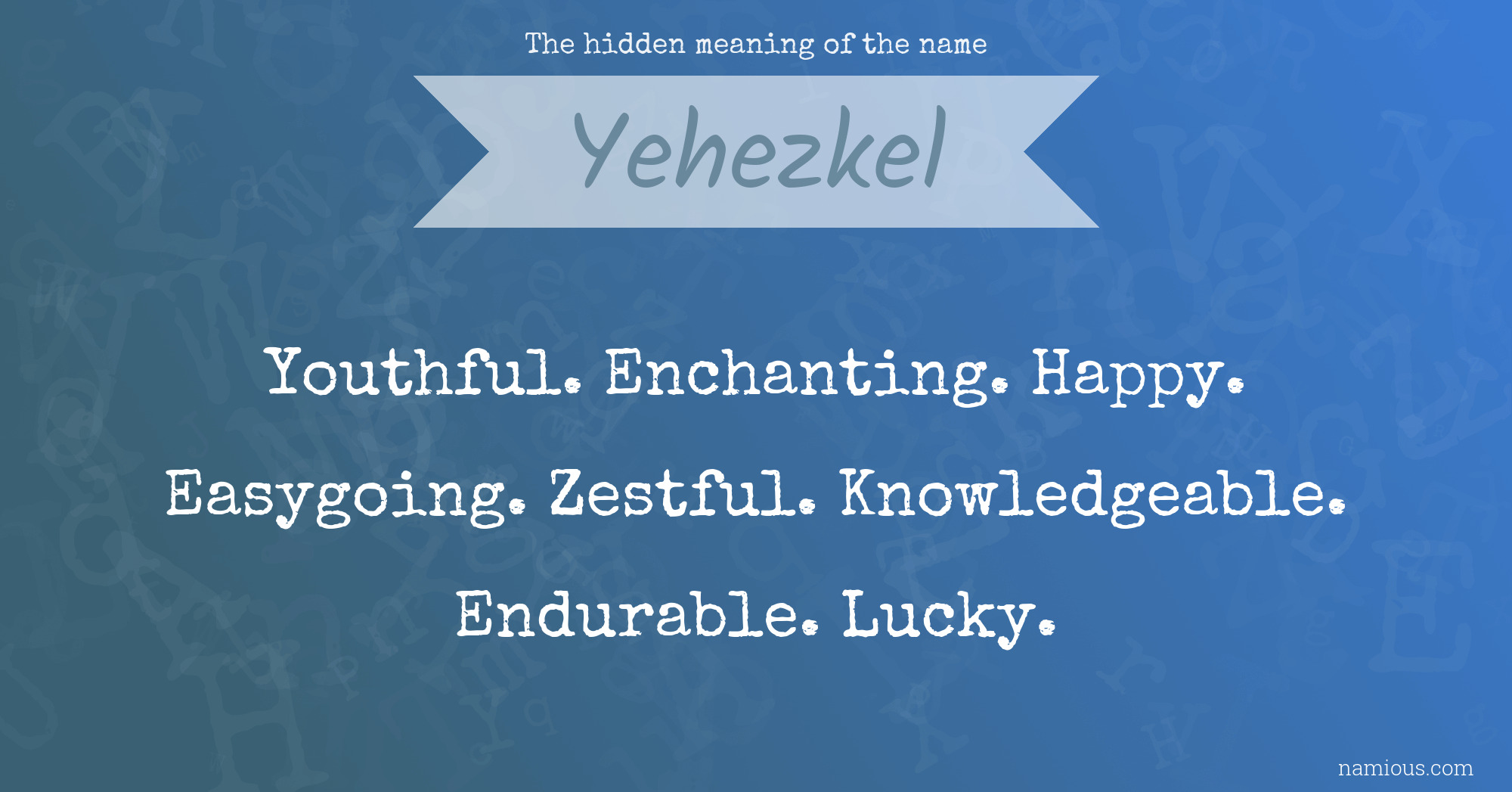 The hidden meaning of the name Yehezkel