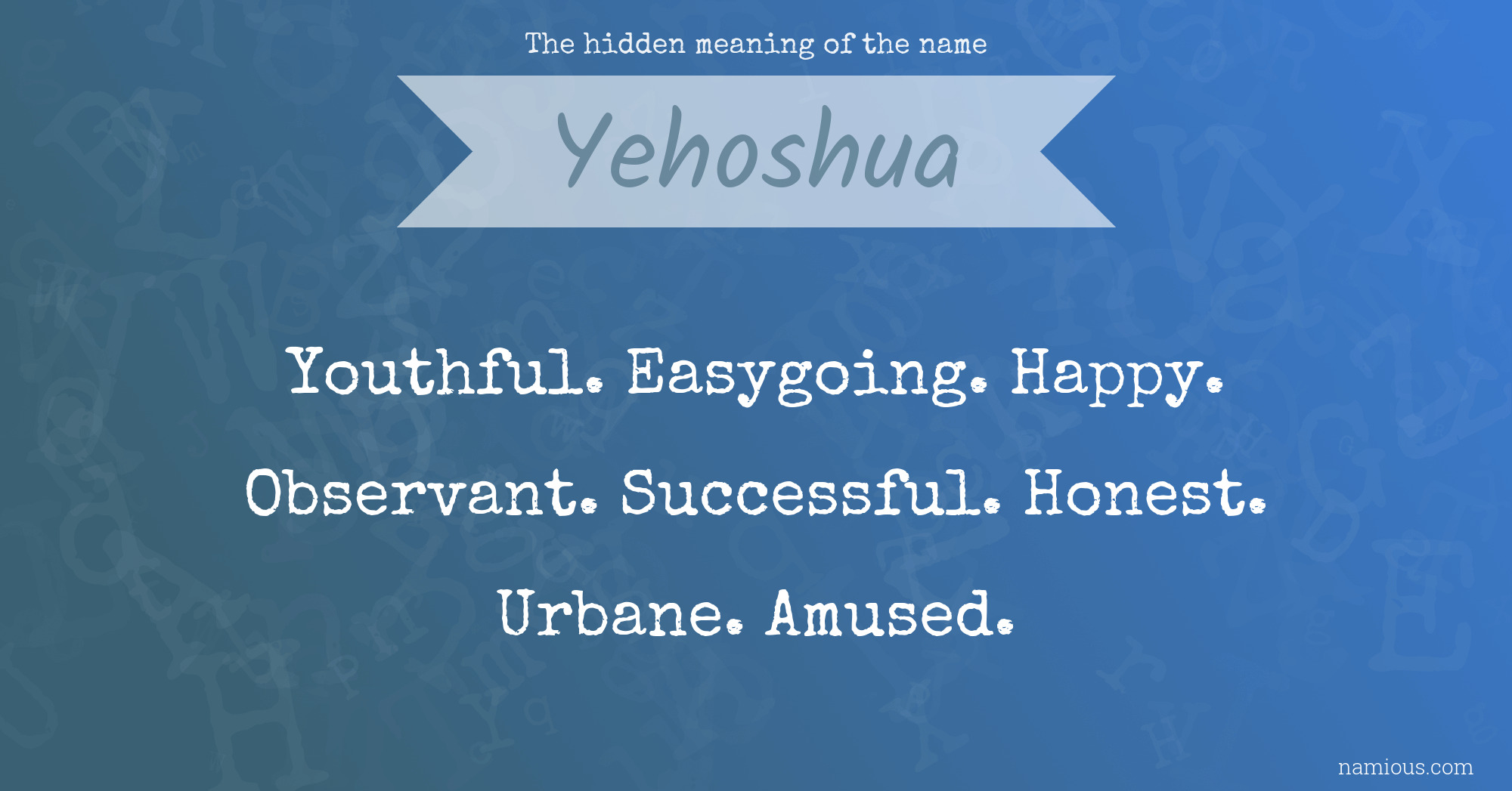 The hidden meaning of the name Yehoshua