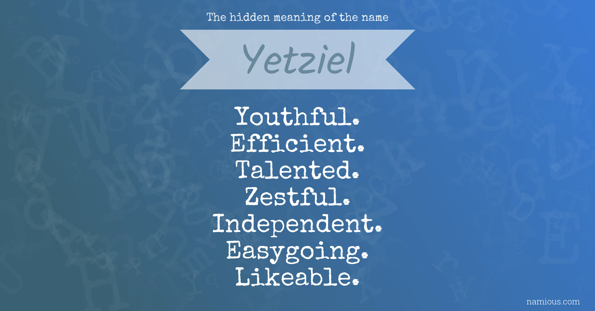 The hidden meaning of the name Yetziel