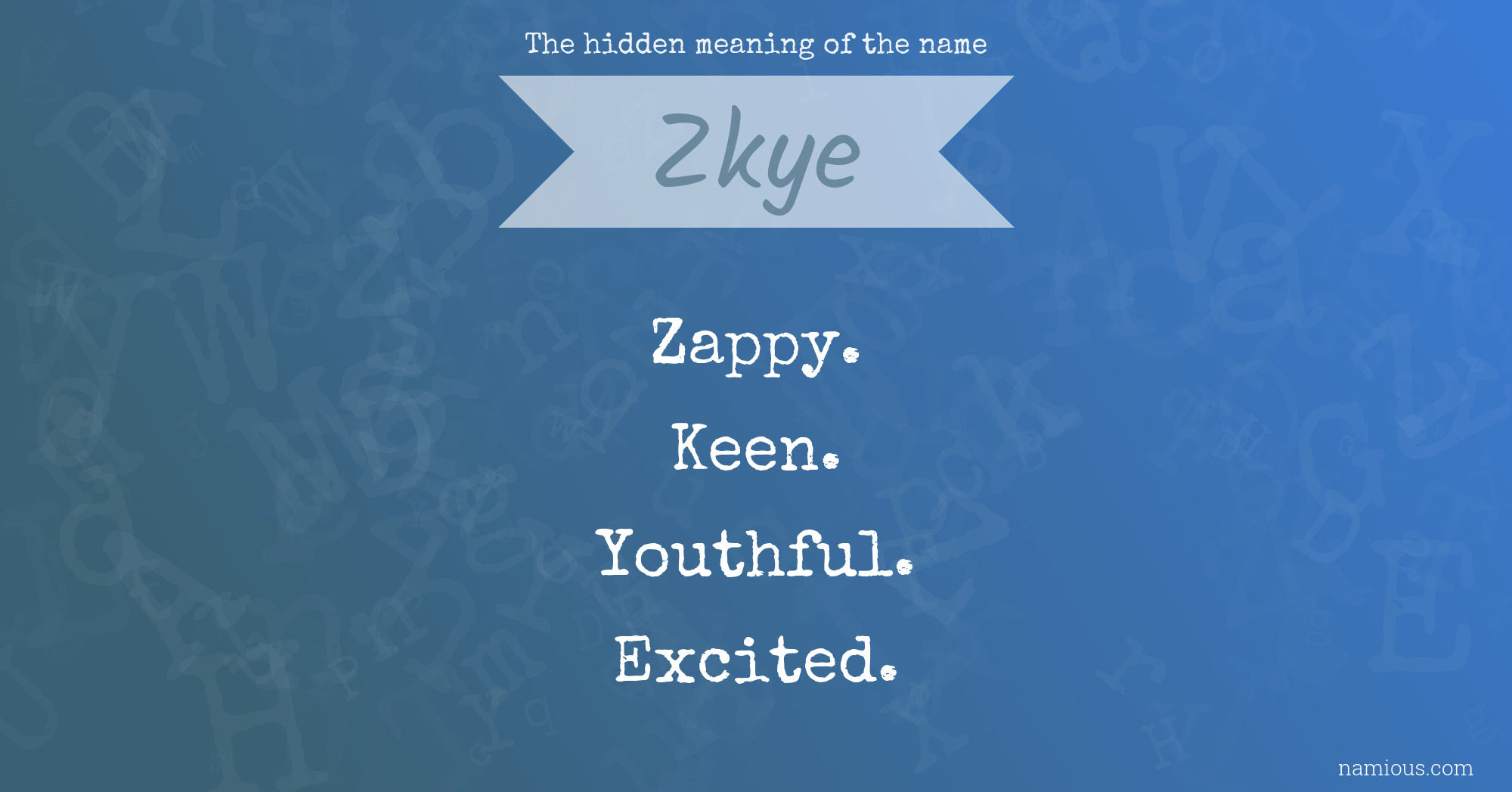 The hidden meaning of the name Zkye